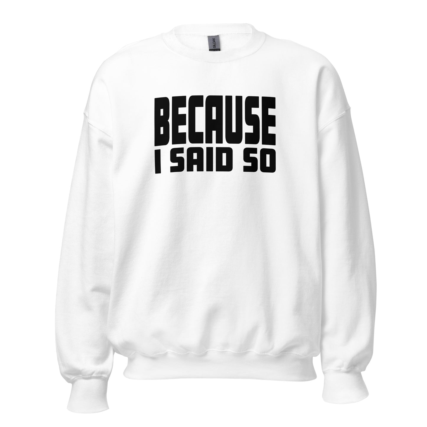 Because I Said So – Unisex Sweater