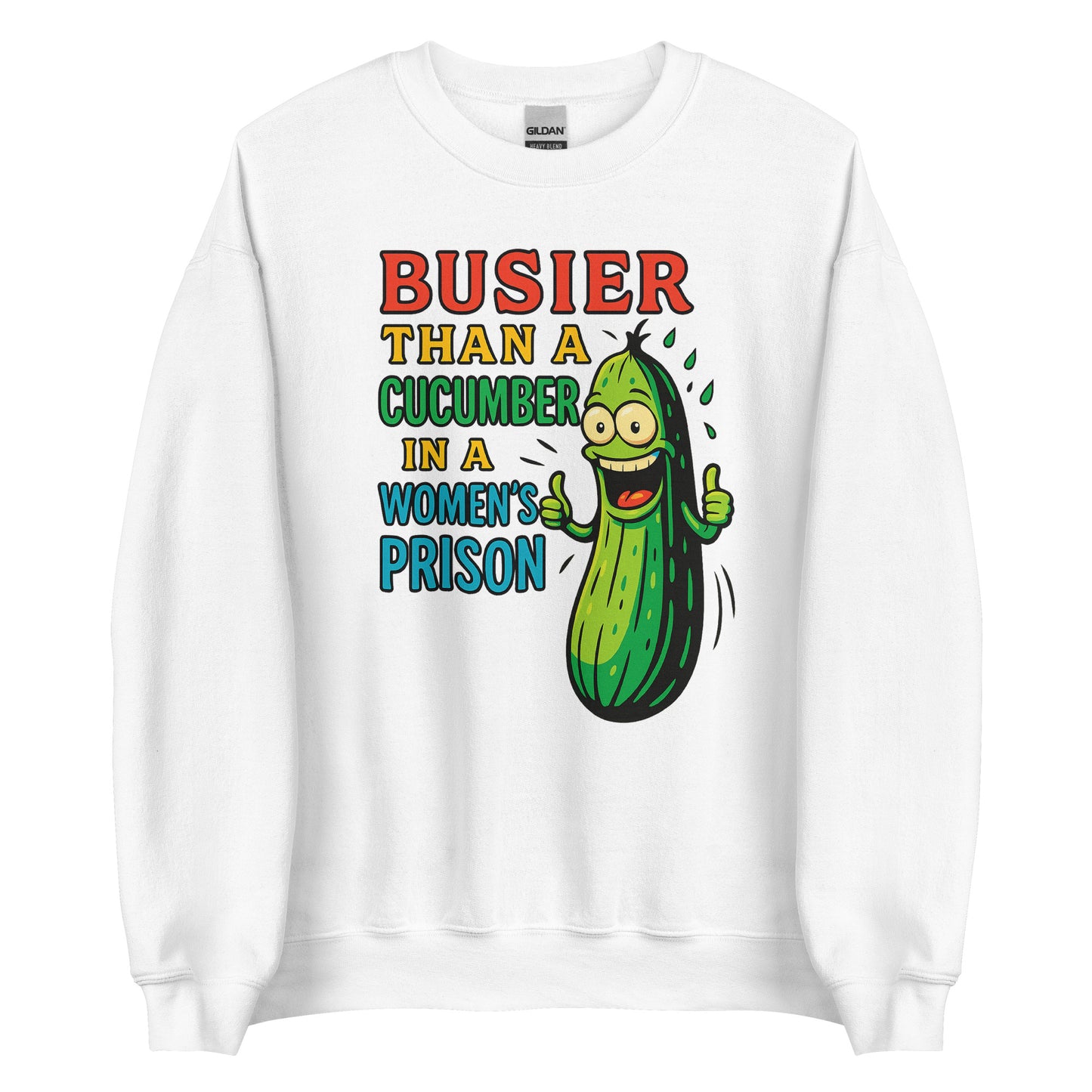 Busier Than a Cucumber in a Women’s Prison – Unisex Sweater