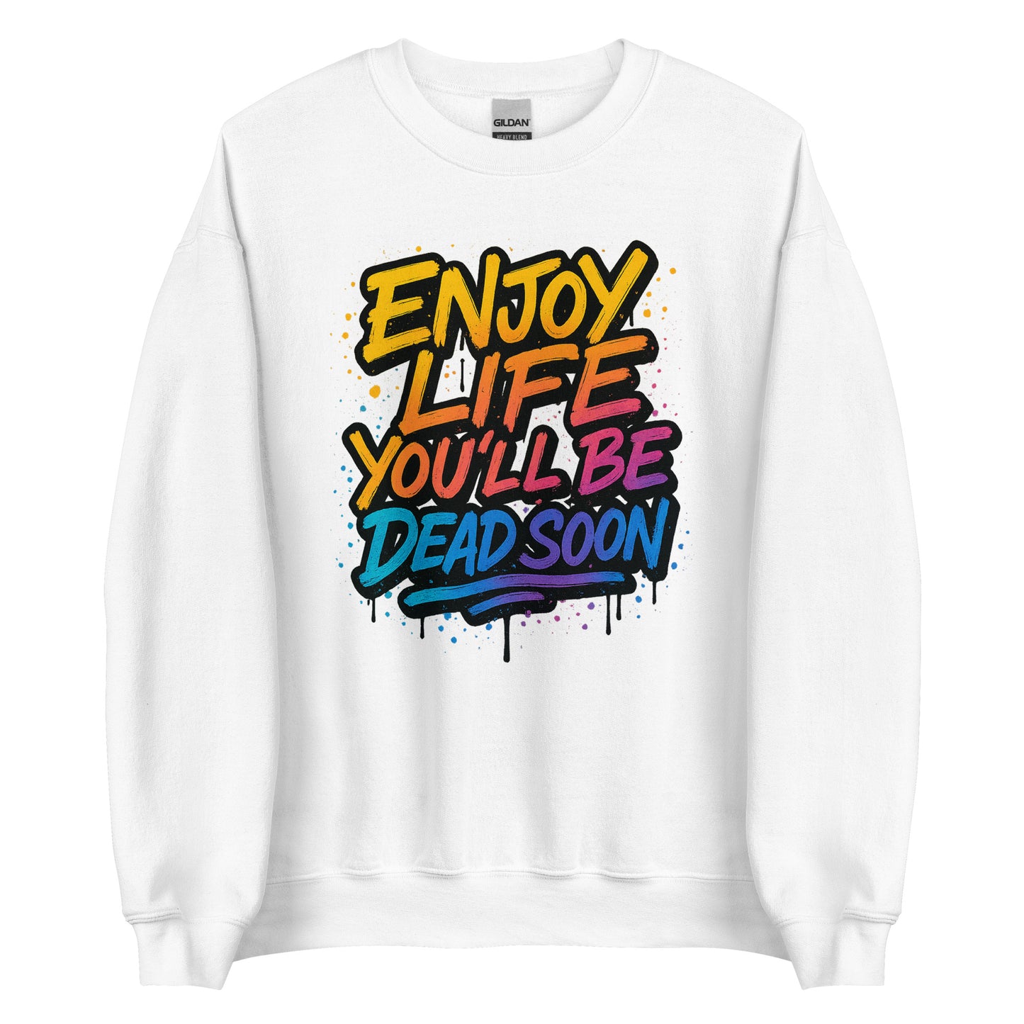 Enjoy Life You’ll Be Dead Soon – Unisex Sweater