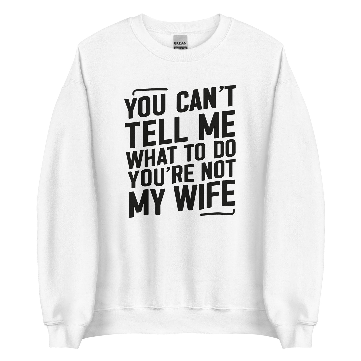 You Can’t Tell Me What To Do – Unisex Sweater