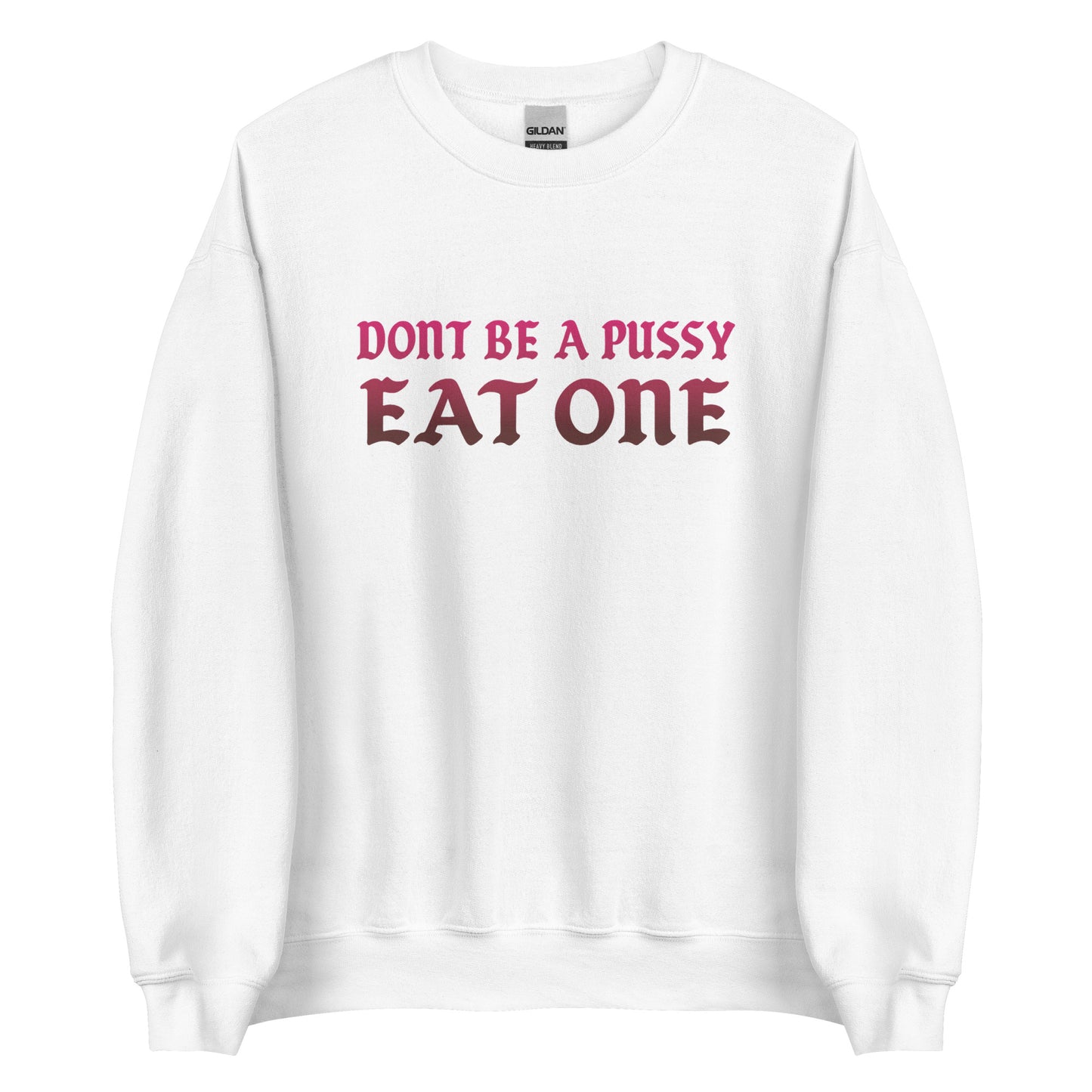 Don’t Be a Pussy – Eat One – Unisex Sweater