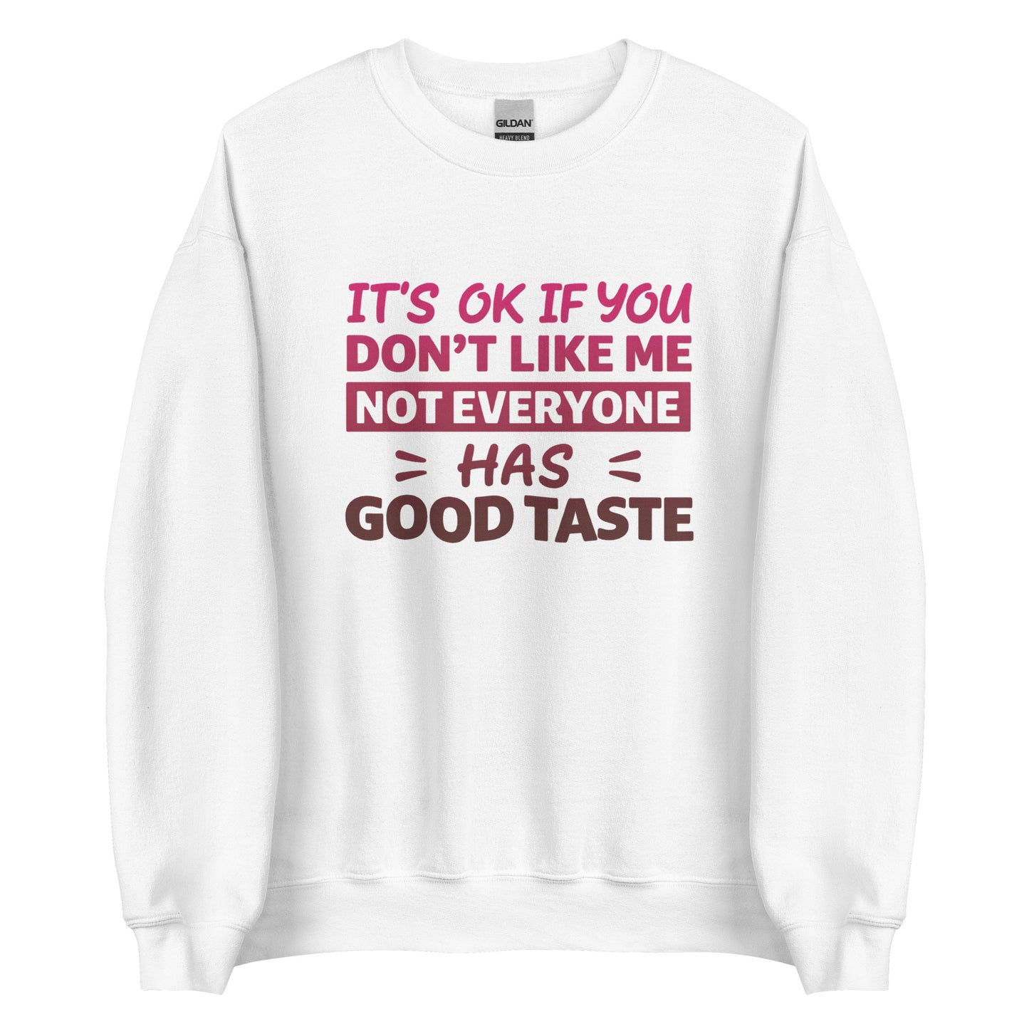It’s OK If You Don’t Like Me – Good Taste – Unisex Sweater