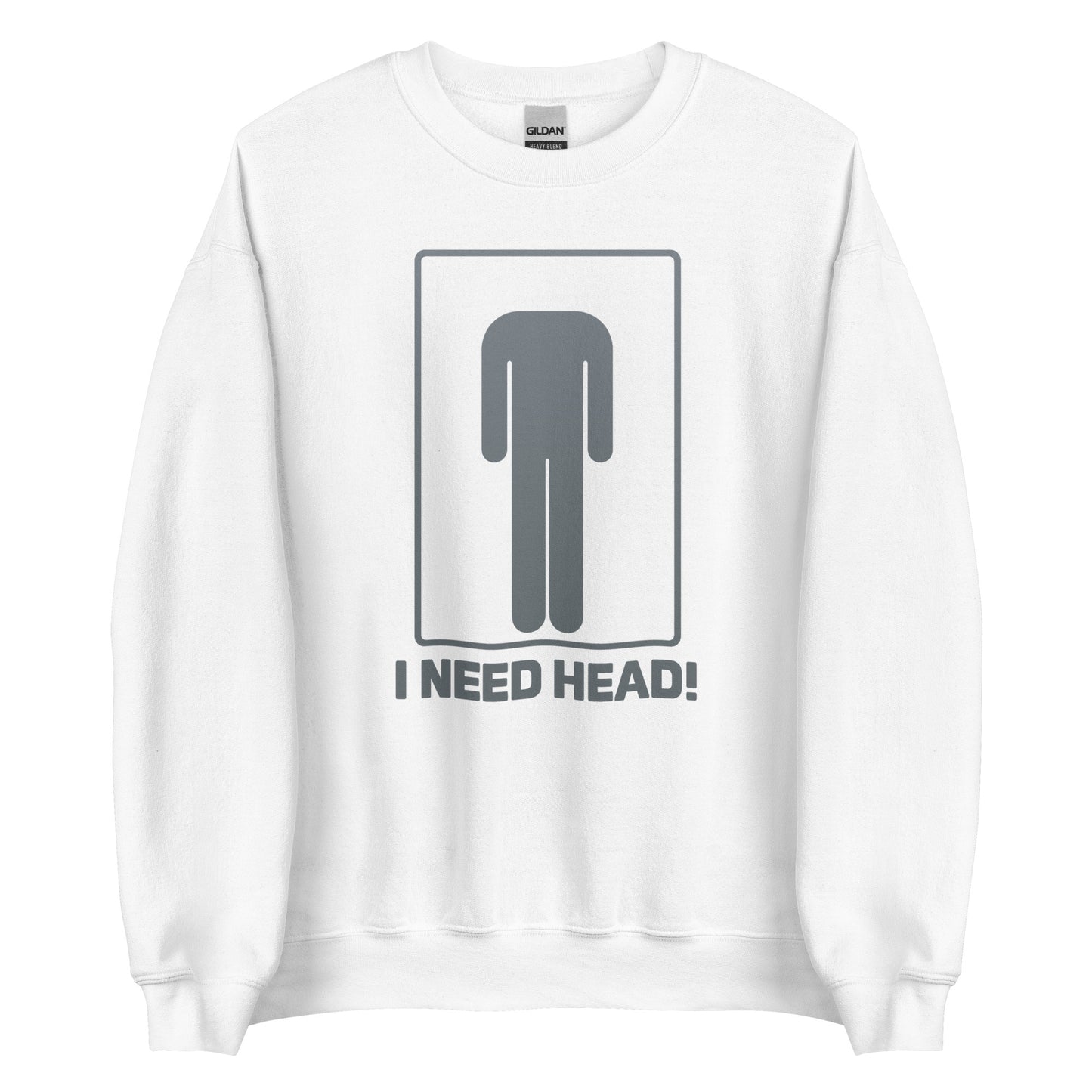 I need head. – Unisex sweater