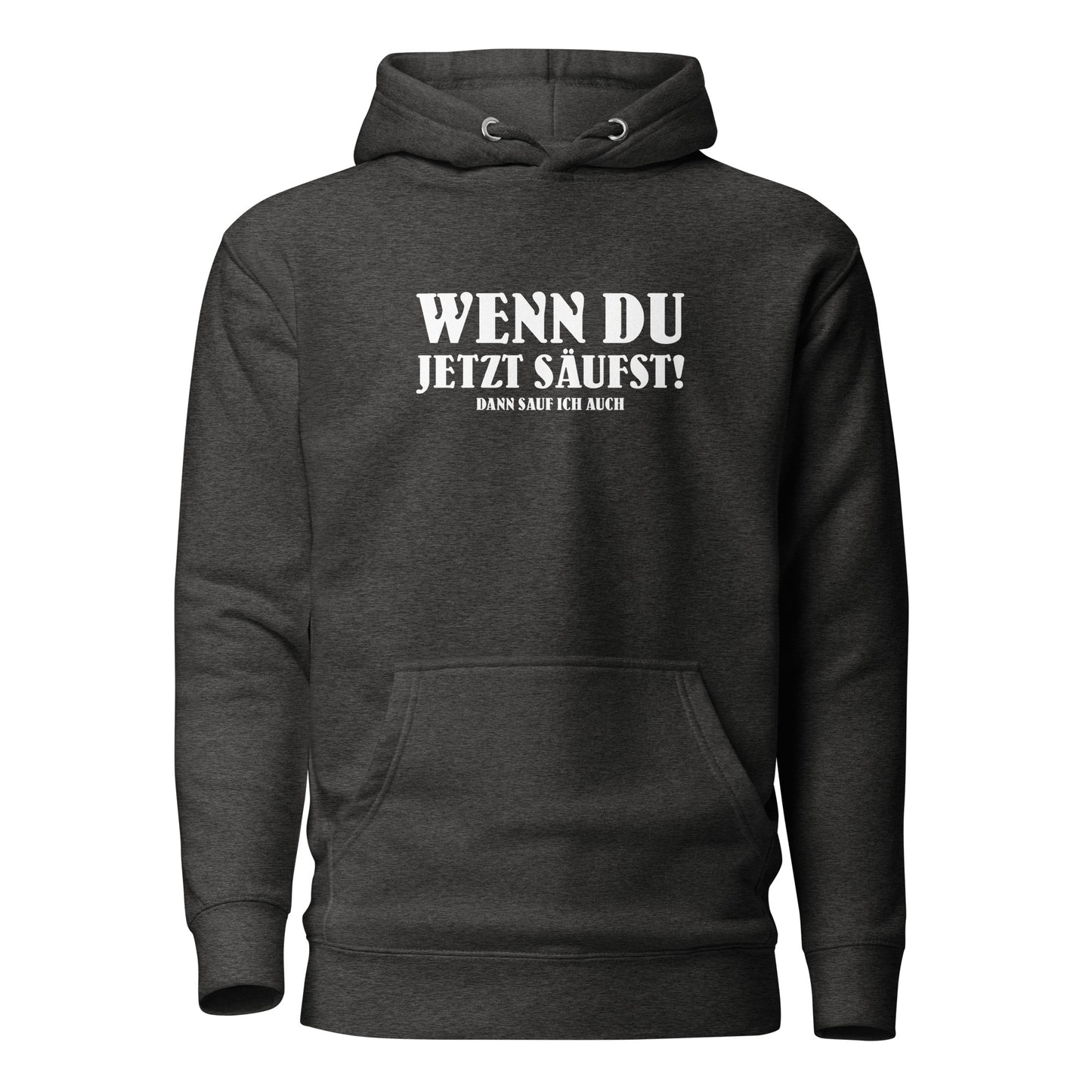 Wenn du jetzt säufst – Dann sauf ich auch! – Hoodie