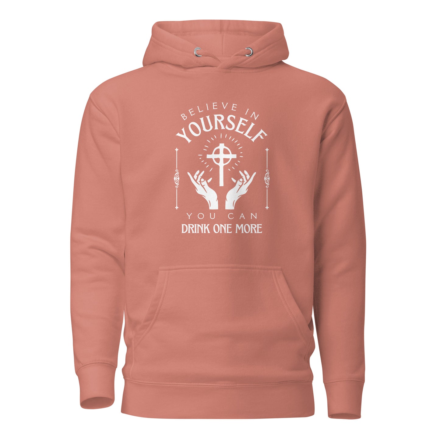 Believe in Yourself – You Can Drink One More (Unisex Hoodie)