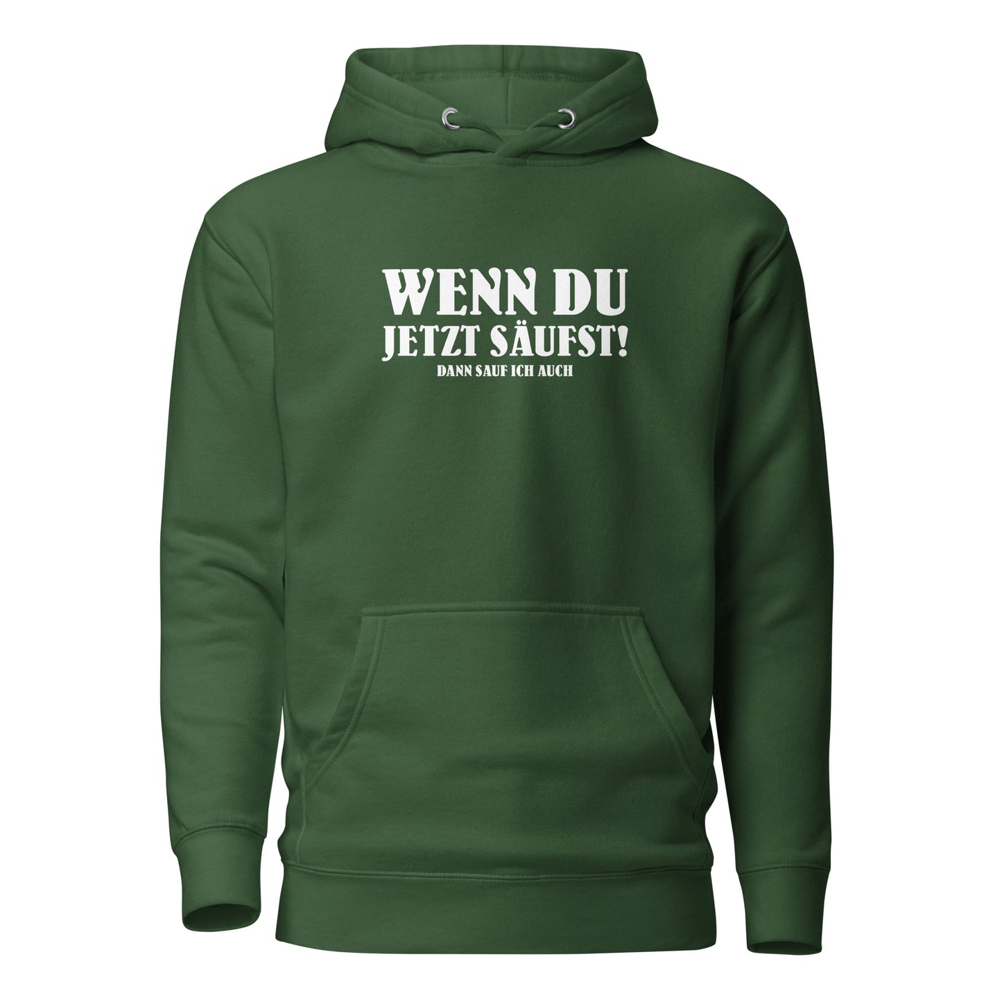 Wenn du jetzt säufst – Dann sauf ich auch! – Hoodie