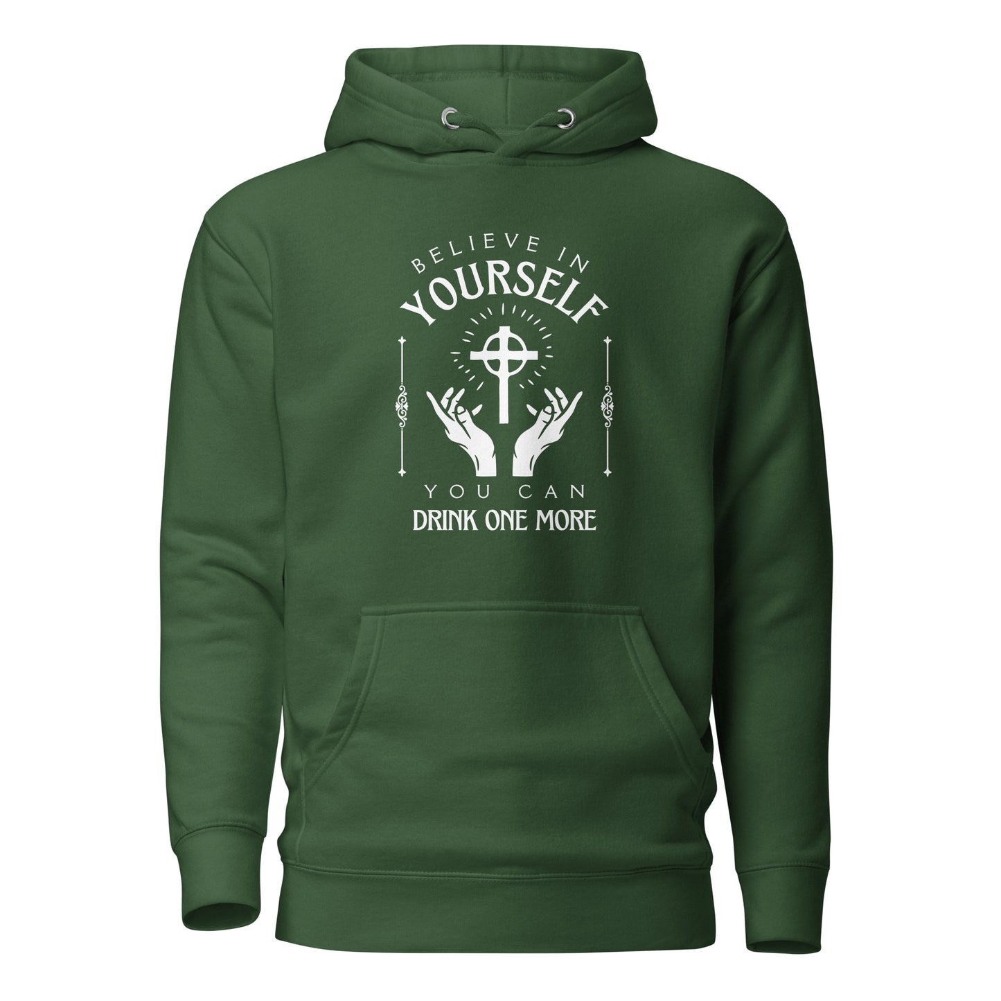 Believe in Yourself – You Can Drink One More (Unisex Hoodie)