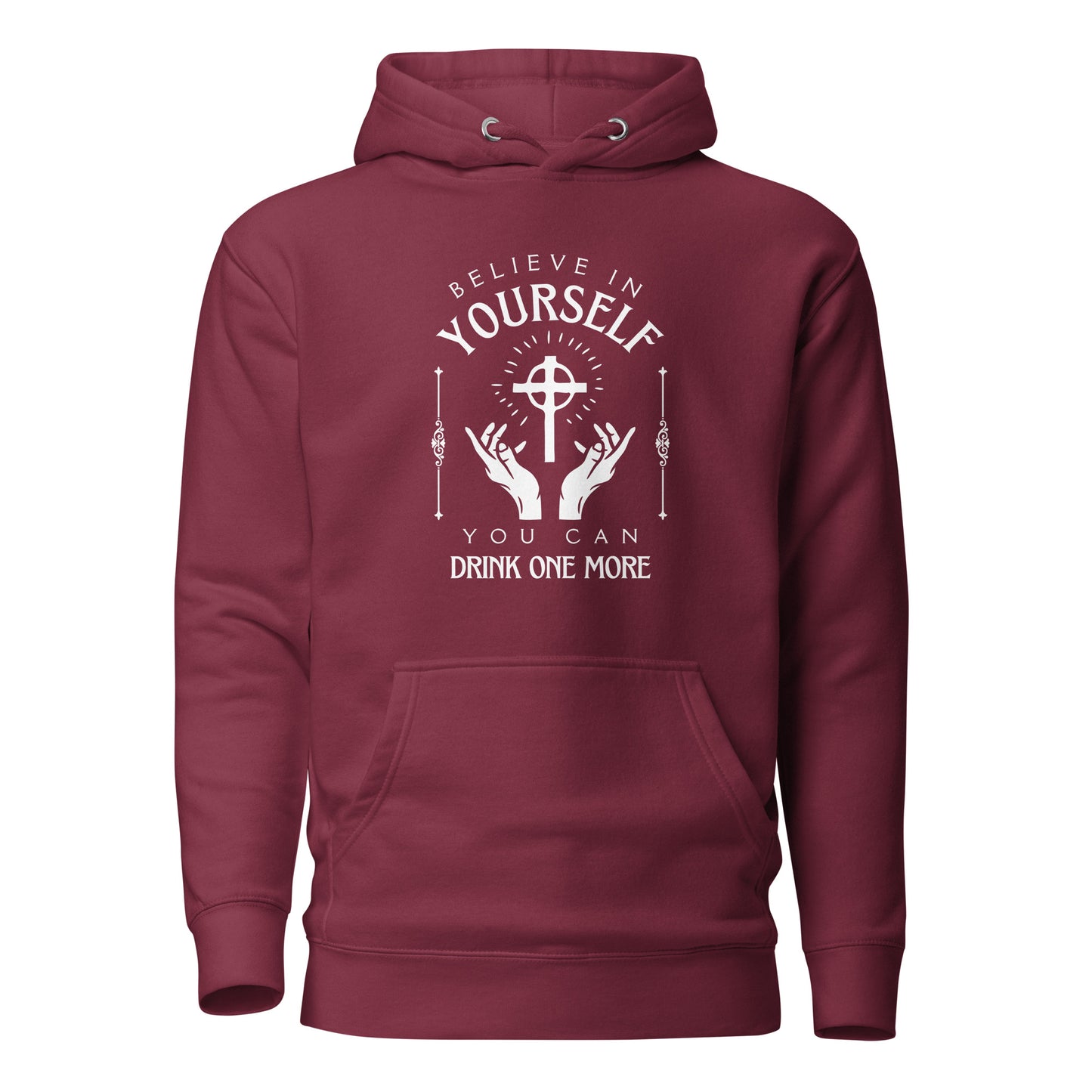Believe in Yourself – You Can Drink One More (Unisex Hoodie)