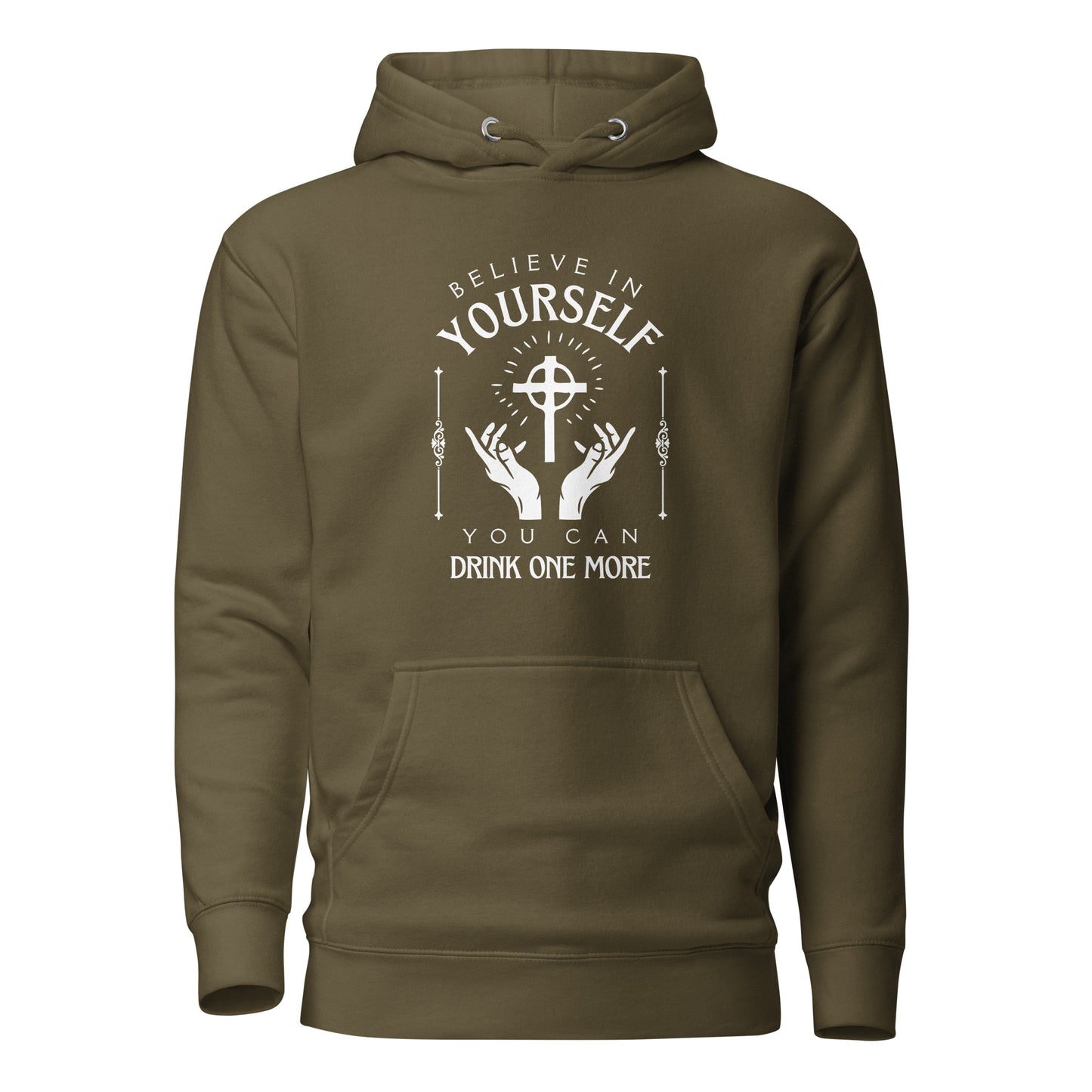 Believe in Yourself – You Can Drink One More (Unisex Hoodie)