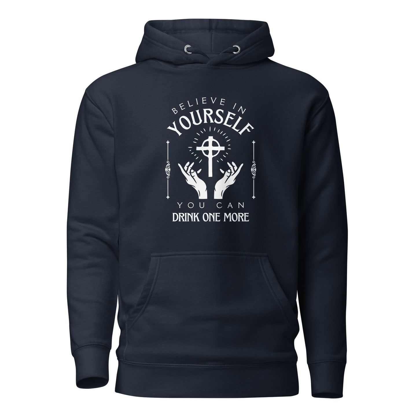 Believe in Yourself – You Can Drink One More (Unisex Hoodie)