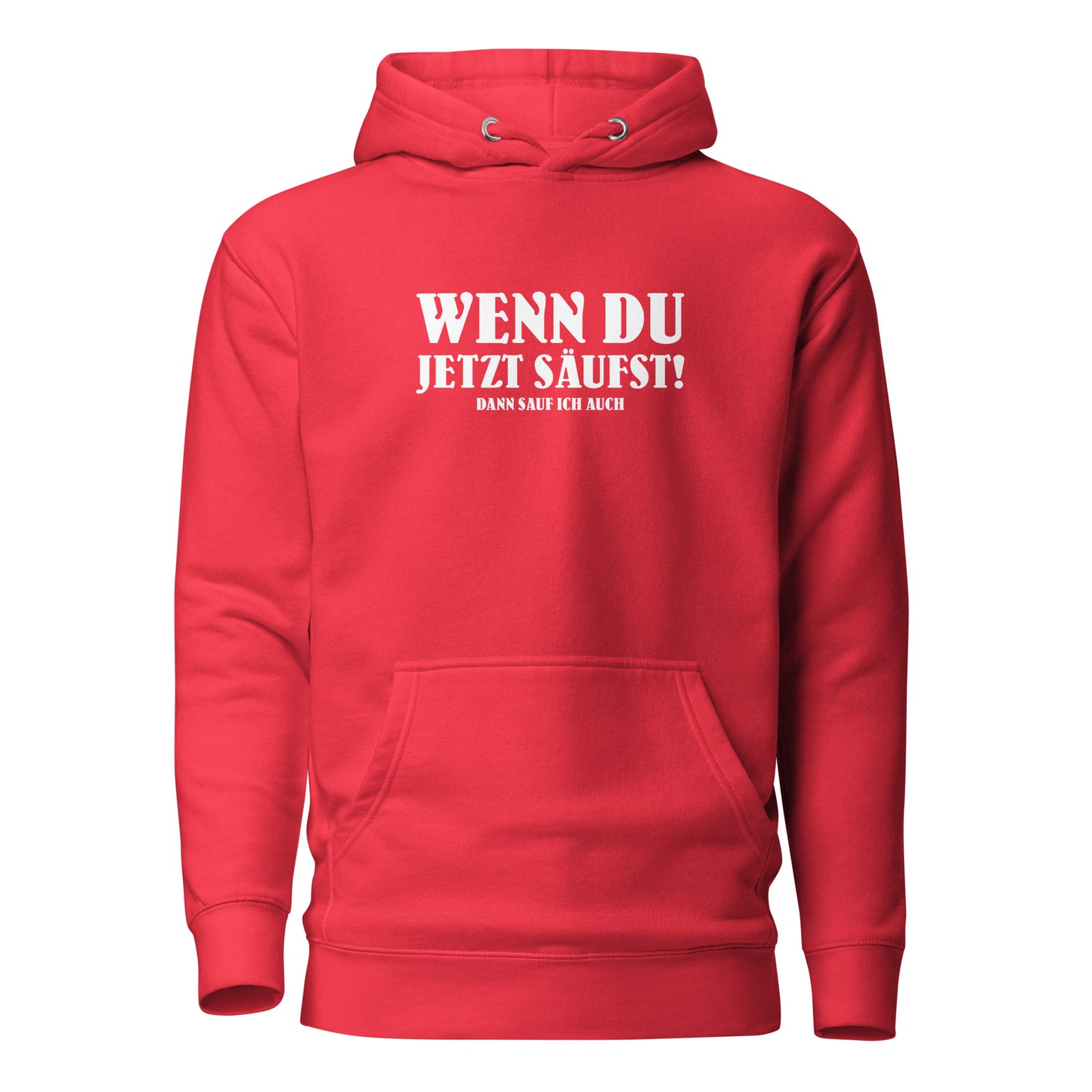 Wenn du jetzt säufst – Dann sauf ich auch! – Hoodie