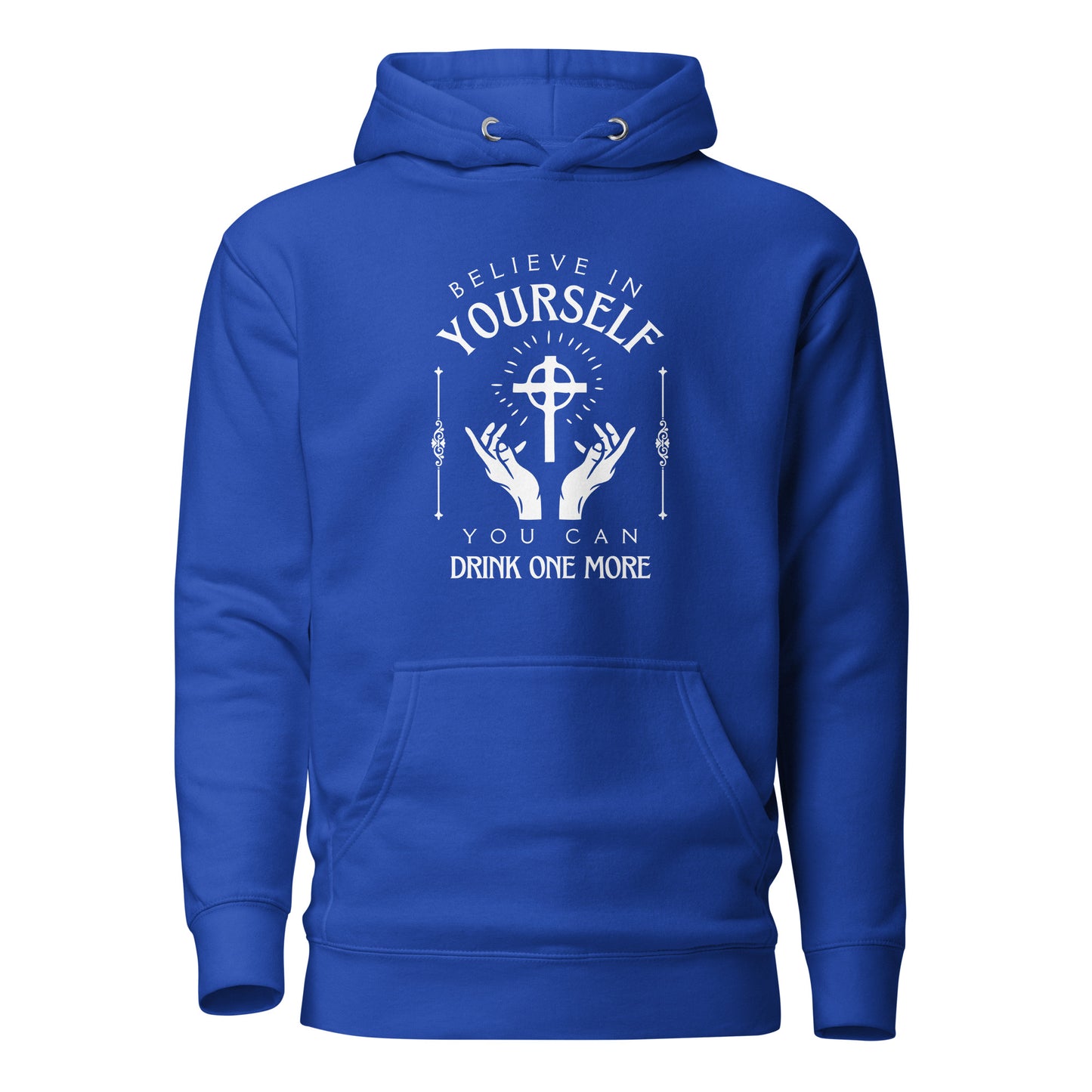 Believe in Yourself – You Can Drink One More (Unisex Hoodie)