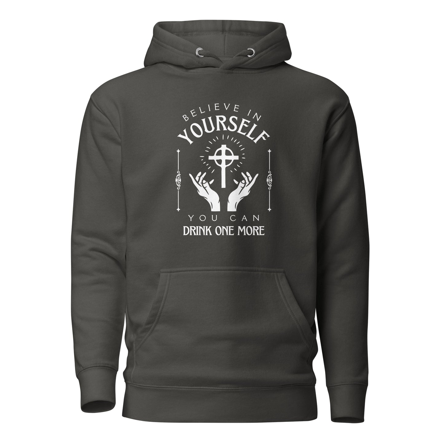 Believe in Yourself – You Can Drink One More (Unisex Hoodie)