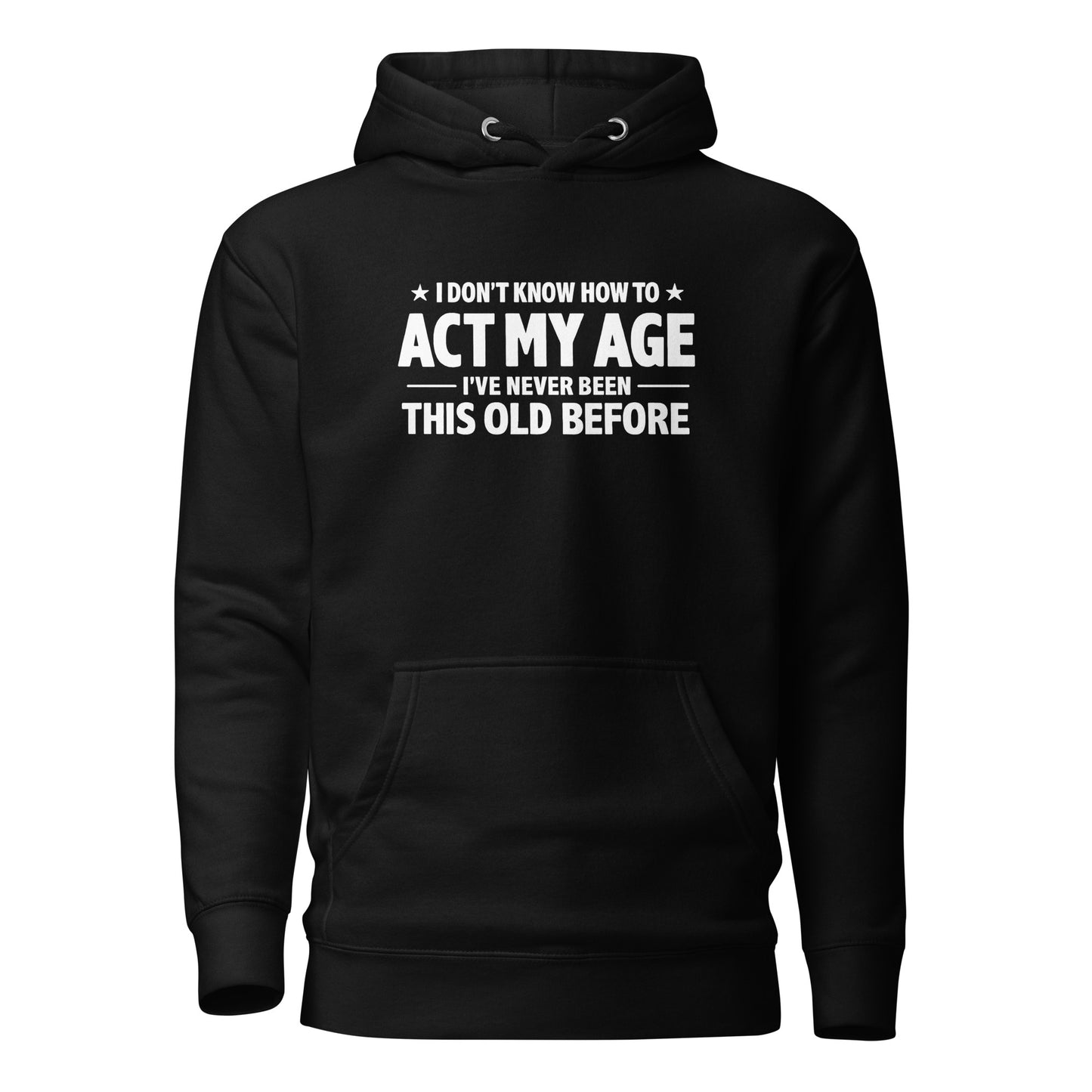 I Don't Know How To Act My Age – Unisex Hoodie