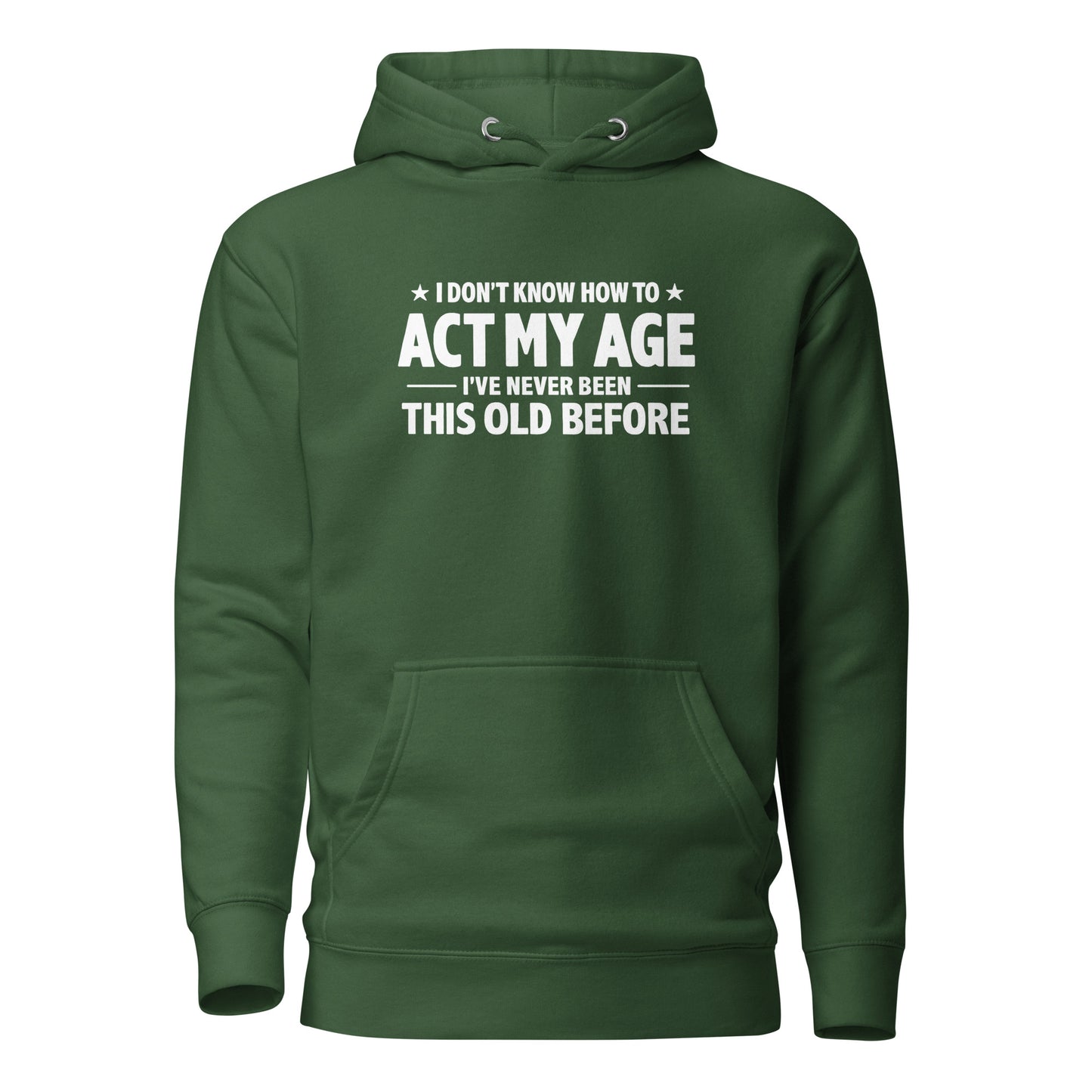 I Don't Know How To Act My Age – Unisex Hoodie