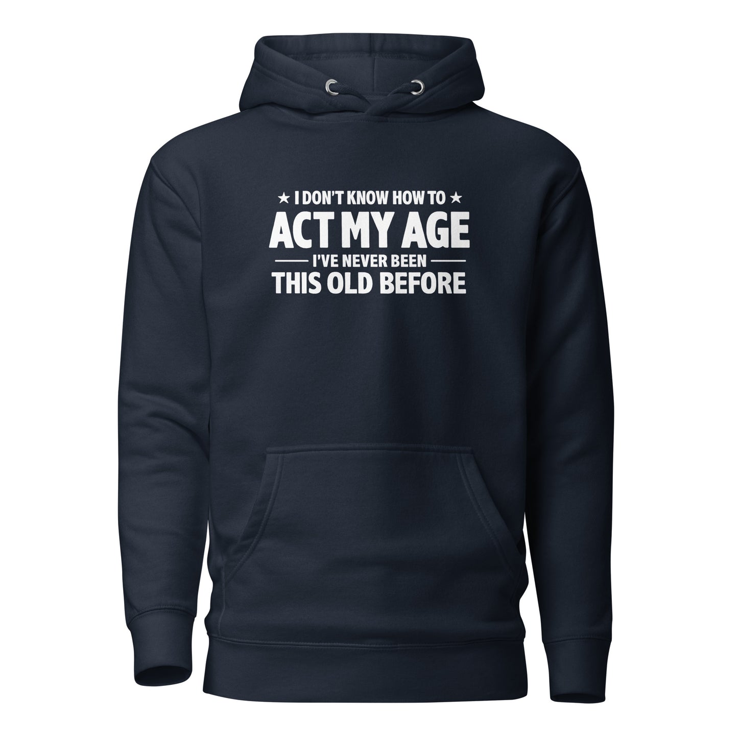 I Don't Know How To Act My Age – Unisex Hoodie