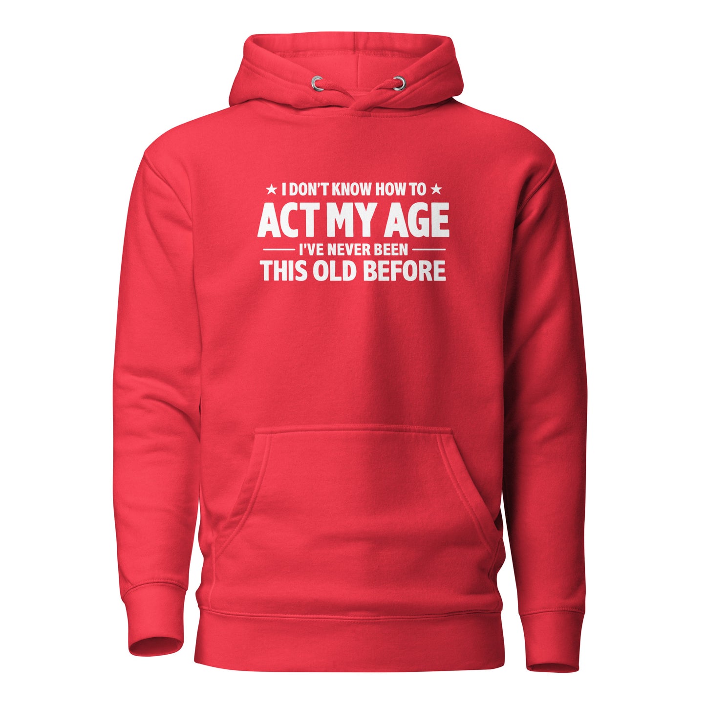 I Don't Know How To Act My Age – Unisex Hoodie