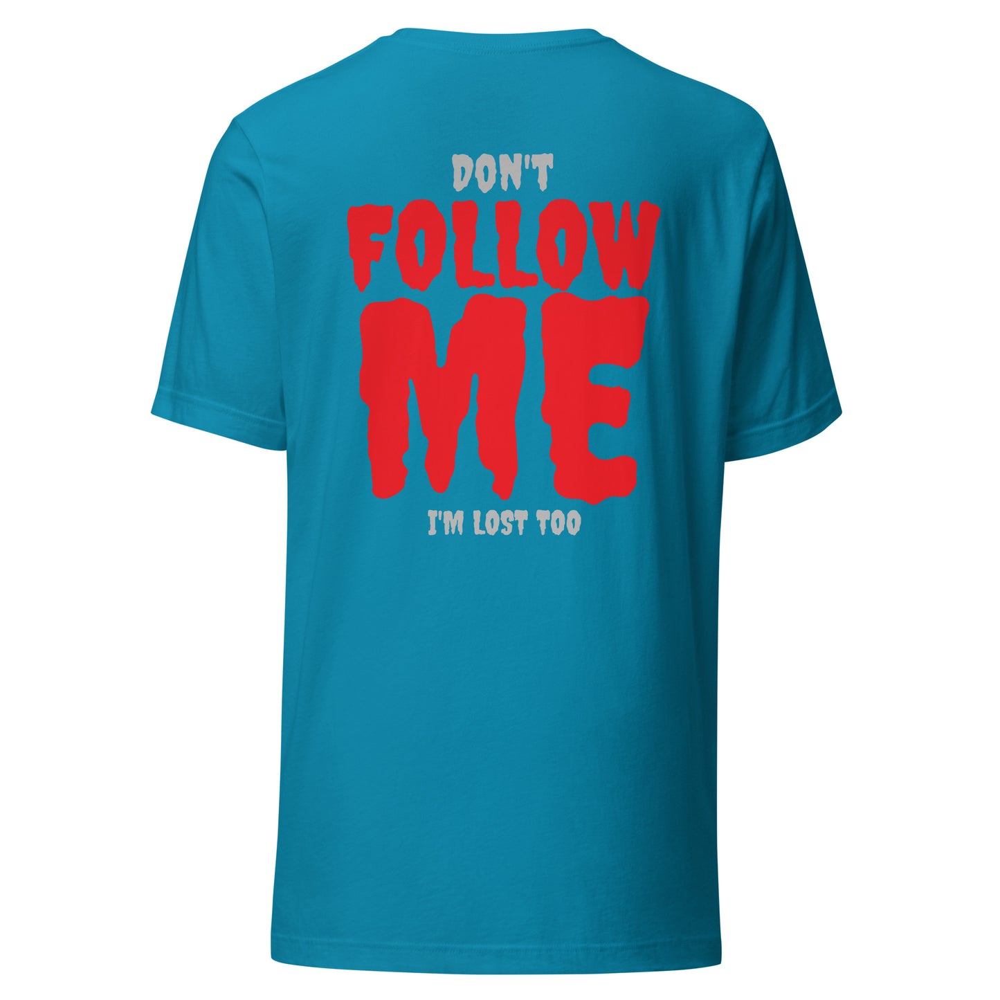 Don’t Follow Me – I’m Lost Too – Unisex T-Shirt