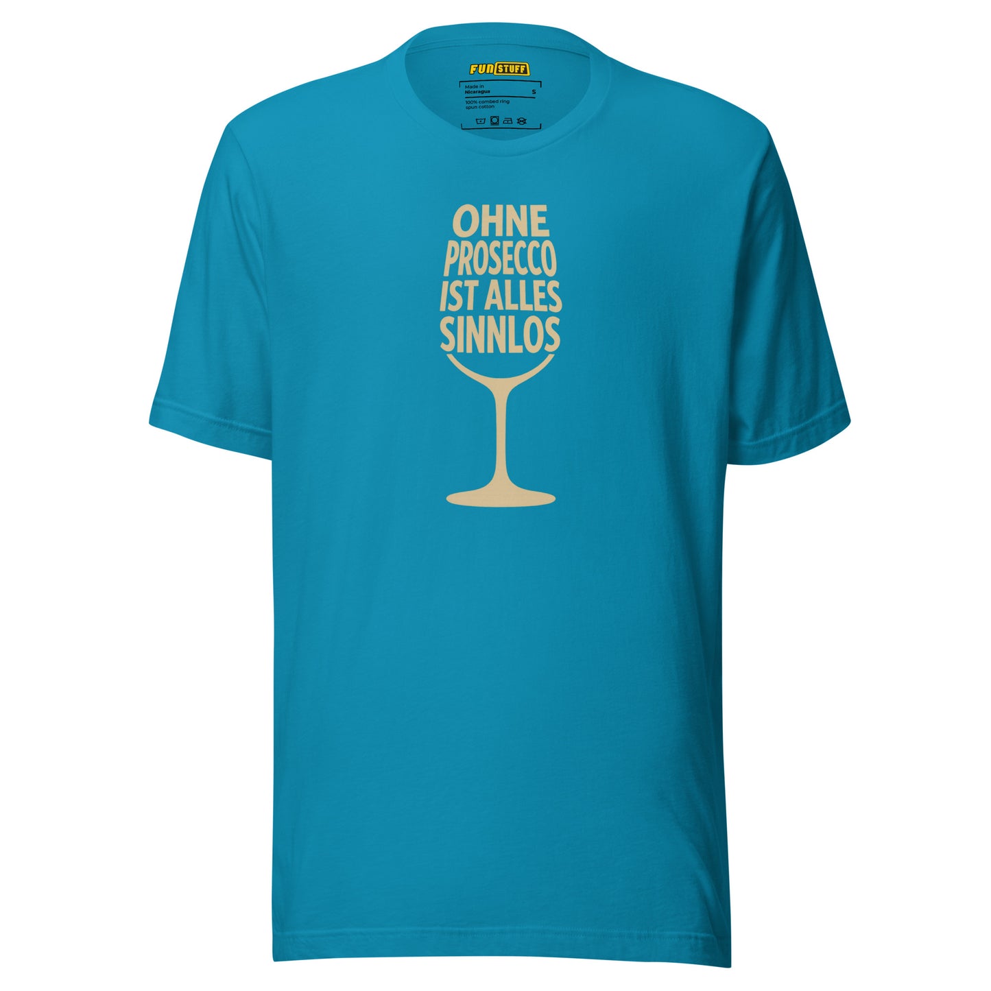 Ohne Prosecco ist alles sinnlos – Unisex T-Shirt