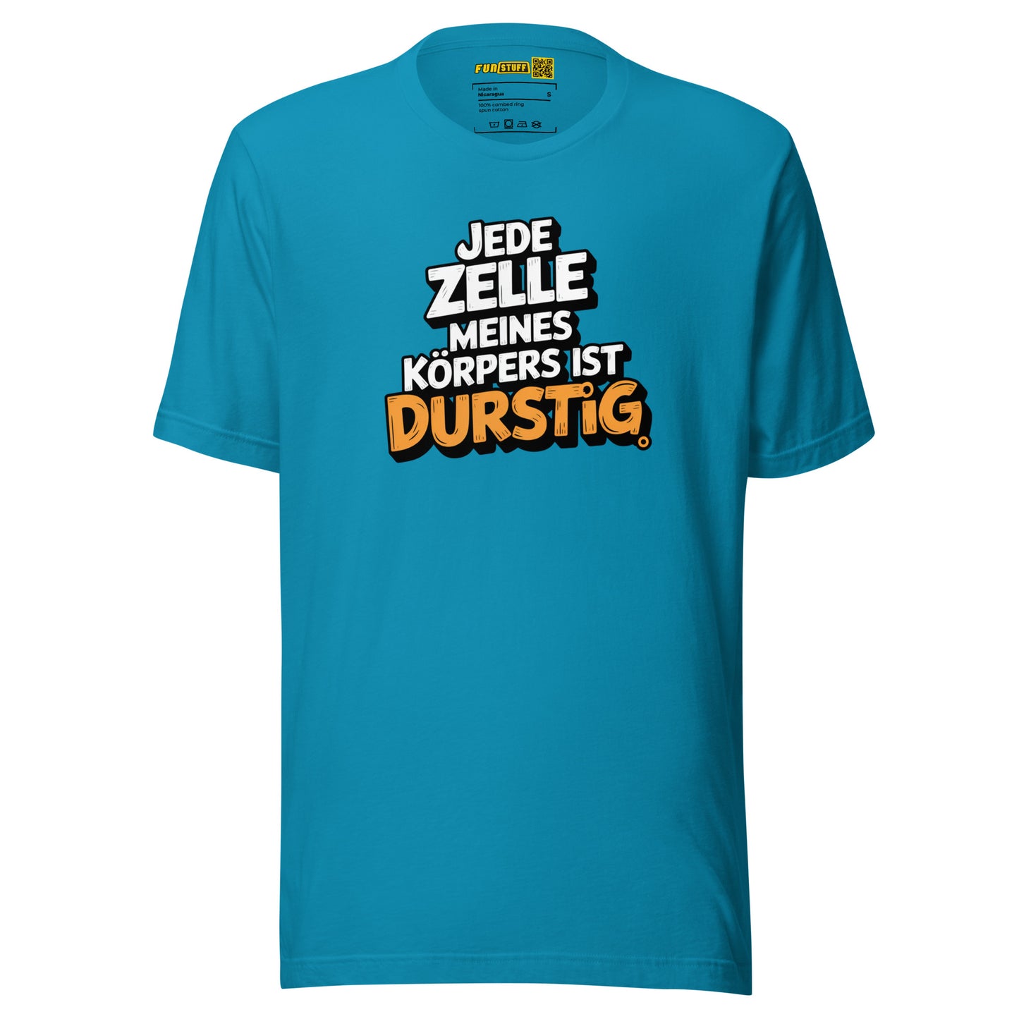 Jede Zelle meines Körpers ist durstig - Unisex-T-Shirt