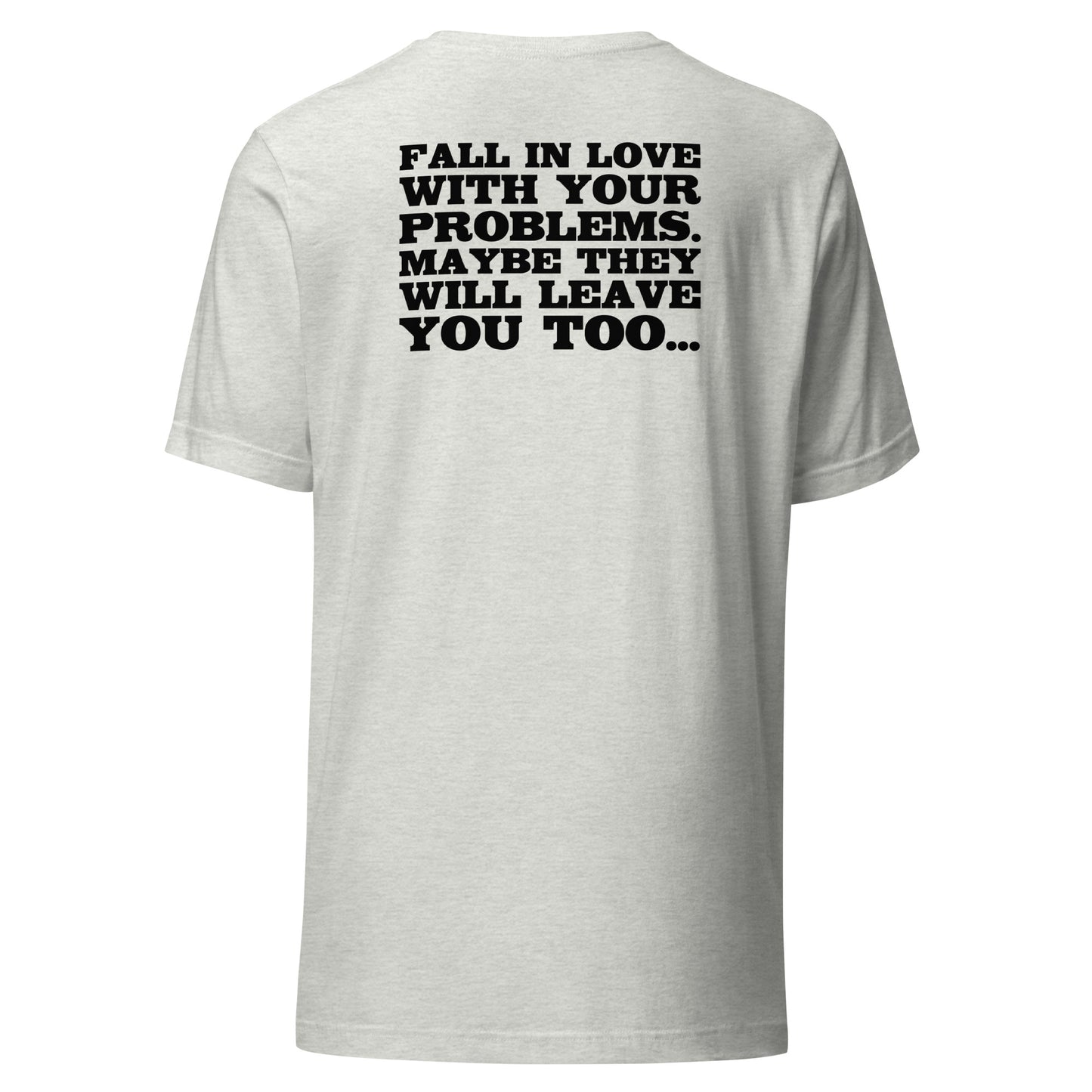 Fall in Love with Your Problems – Unisex T-Shirt Backprint
