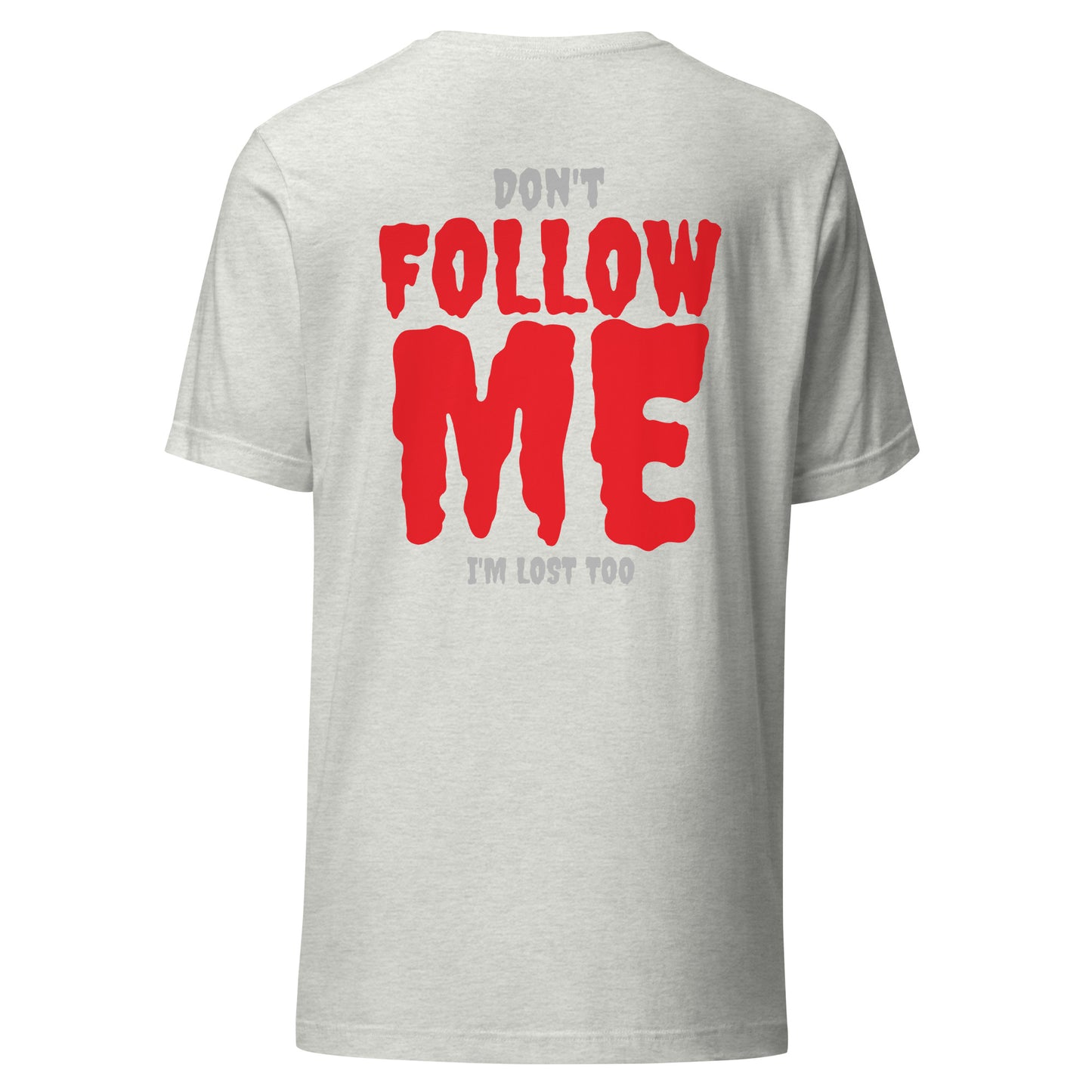 Don’t Follow Me – I’m Lost Too – Unisex T-Shirt
