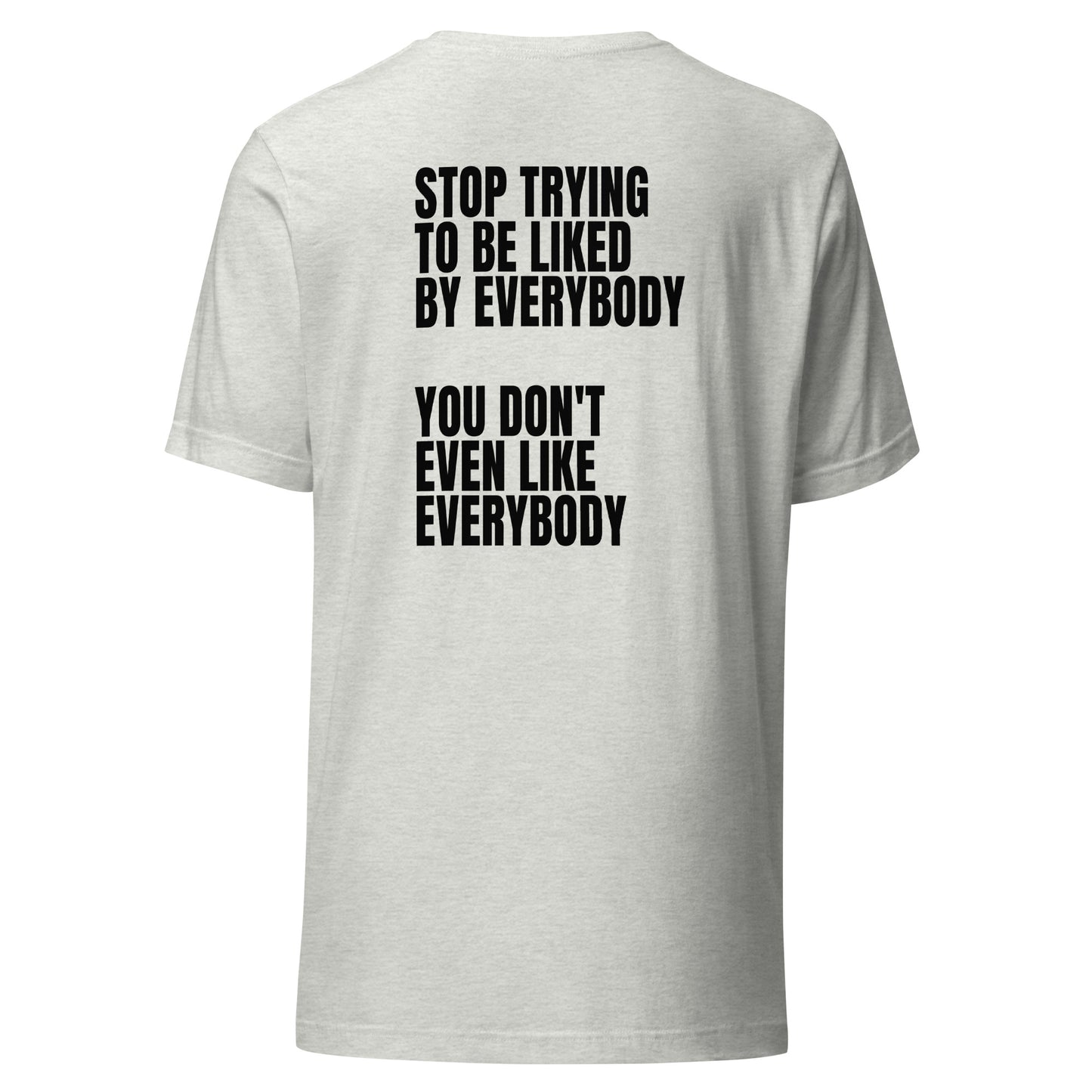 Stop trying to be liked – Unisex T-Shirt (Backprint)