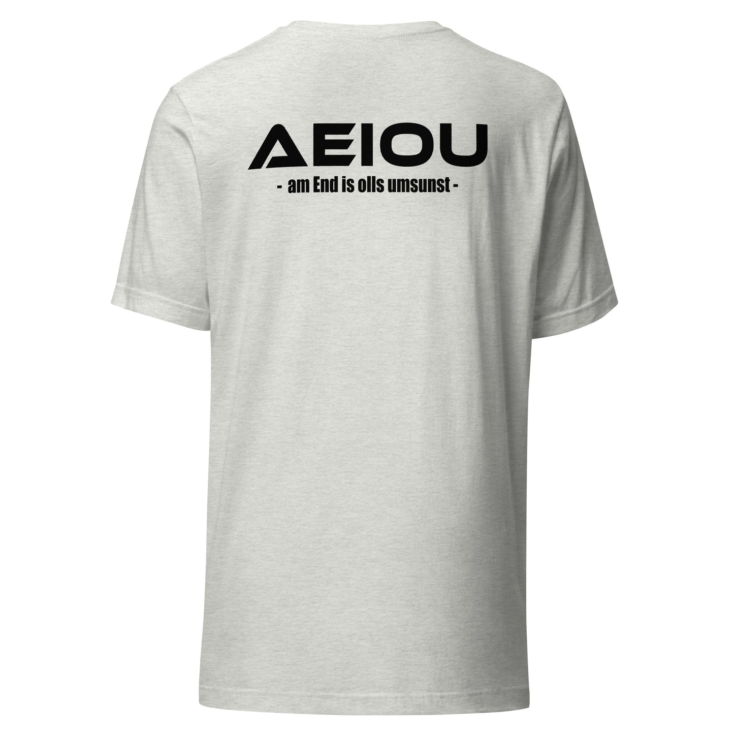 AEIOU – am End is olls umsunst – Unisex T-Shirt Backprint