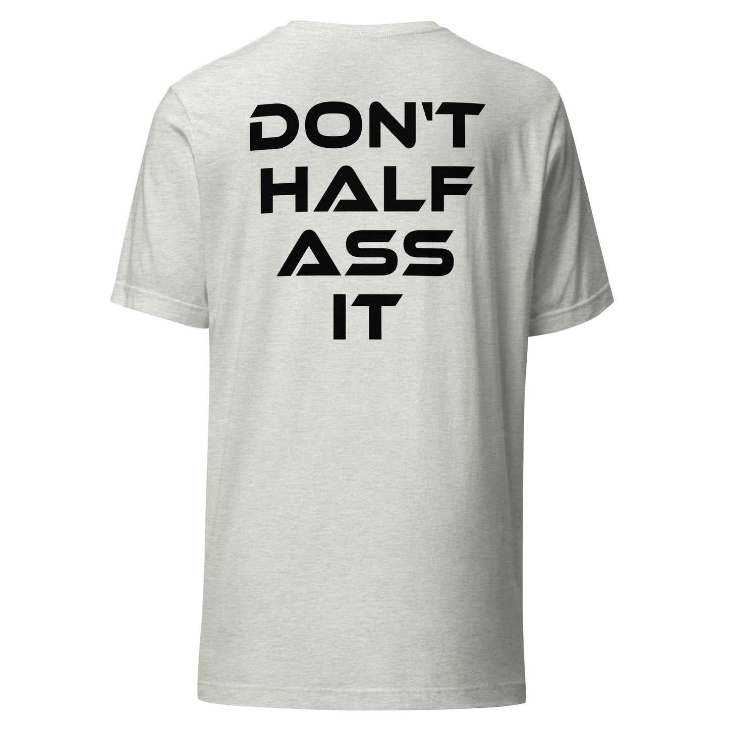 Don’t Half Ass It – Unisex T-Shirt Backprint