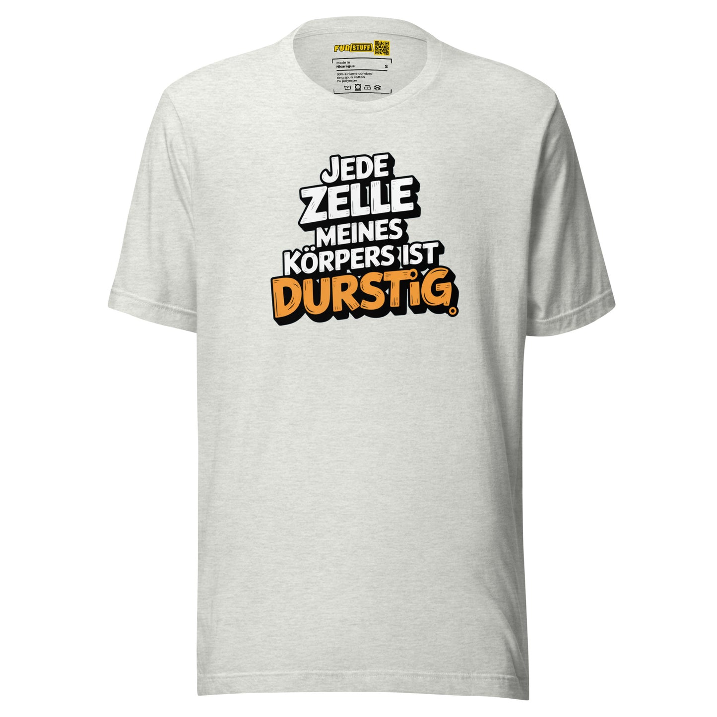 Jede Zelle meines Körpers ist durstig - Unisex-T-Shirt
