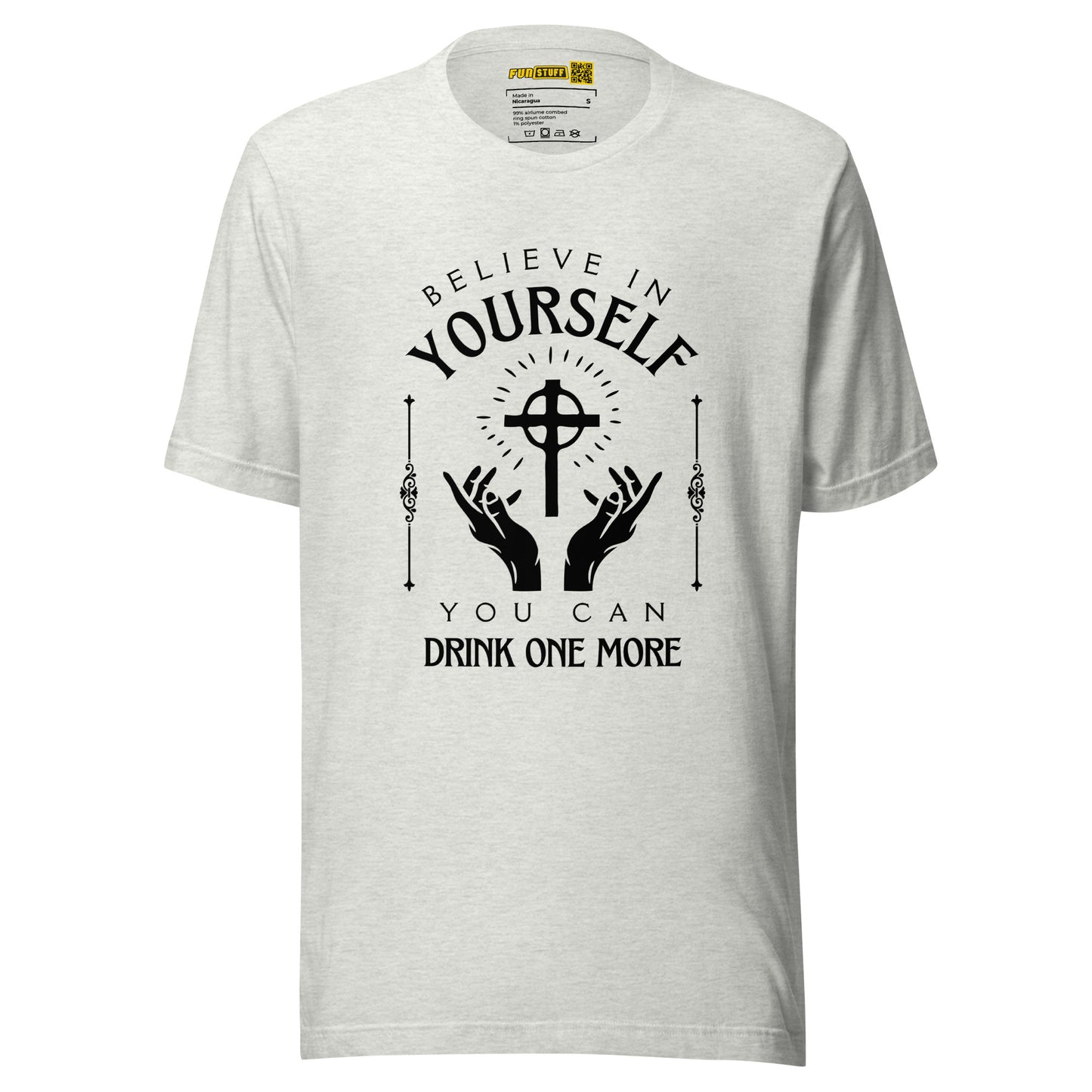 Believe in Yourself – You Can Drink One More (Unisex T-Shirt)