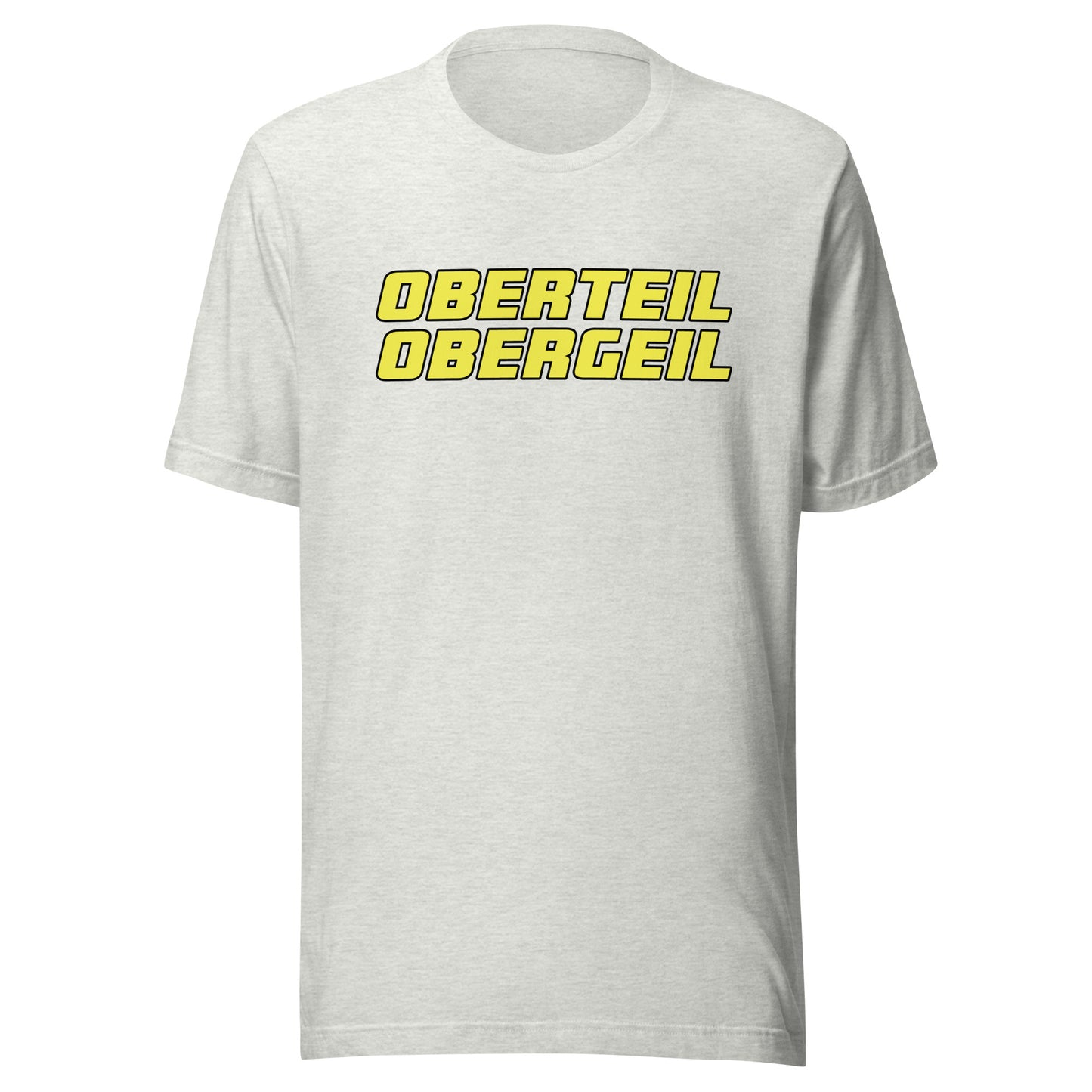 Oberteil Obergeil – Unisex T-Shirt