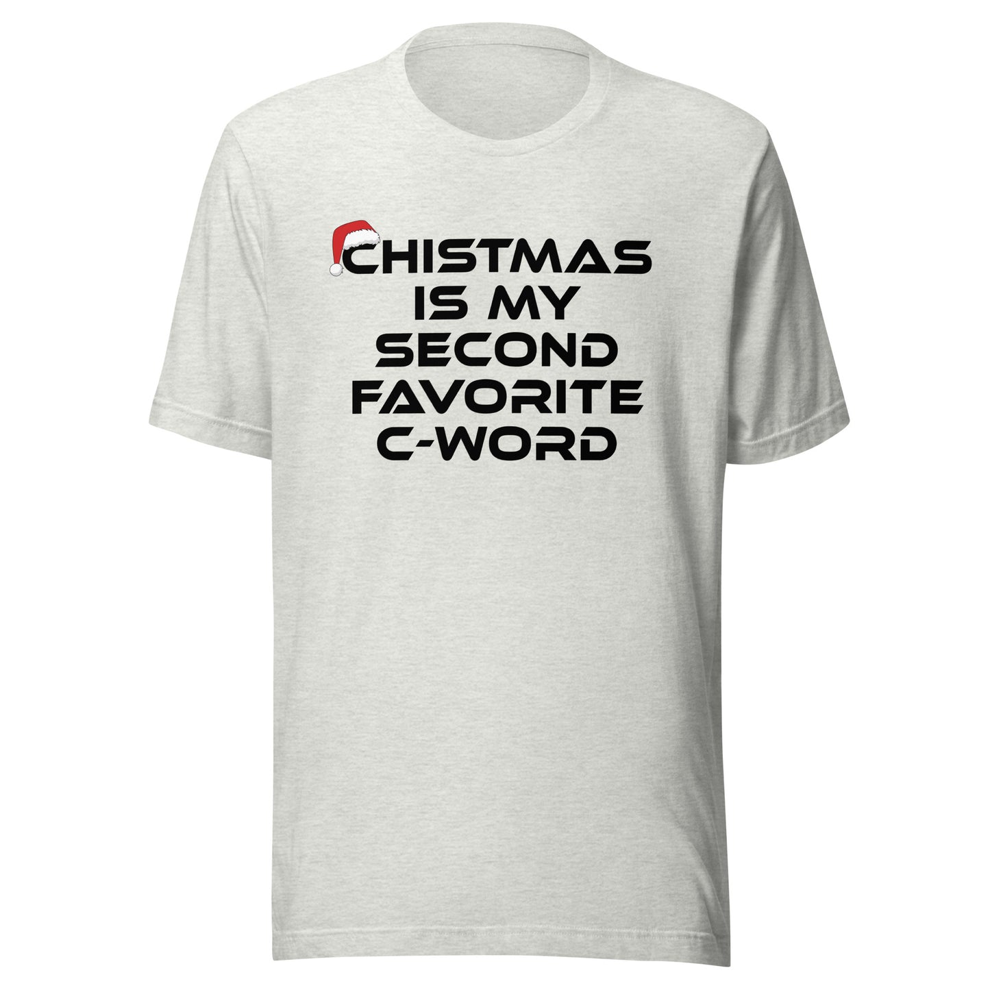 Christmas Is My Second Favorite C-Word – Unisex T-Shirt
