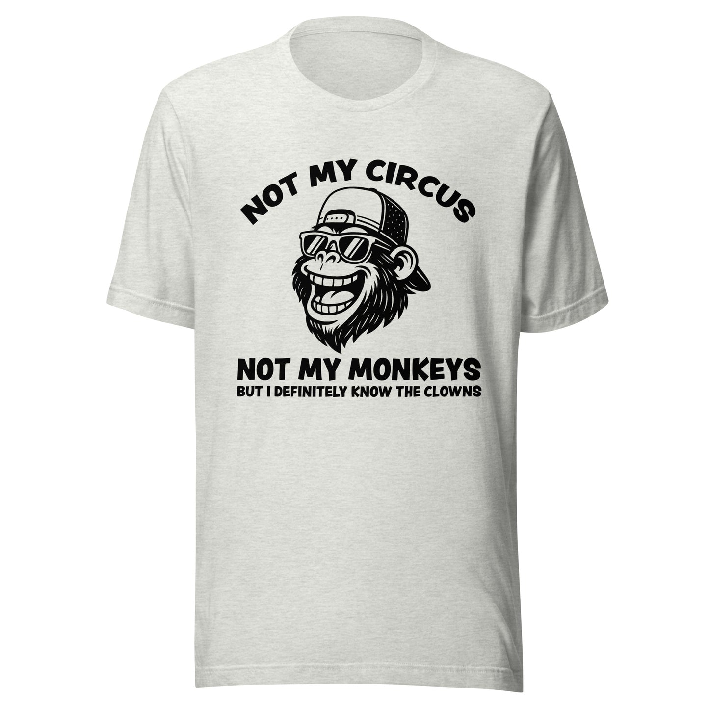 Not My Circus Not My Monkeys – Unisex T-Shirt