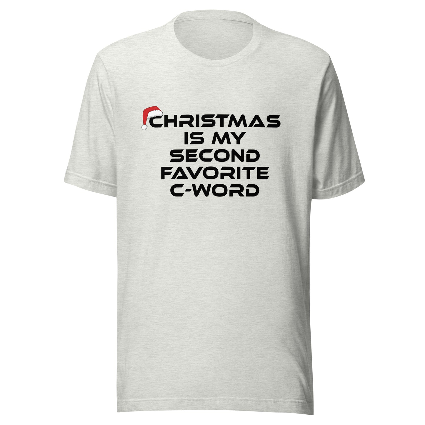 Christmas Is My Second Favorite C-Word – Unisex T-Shirt
