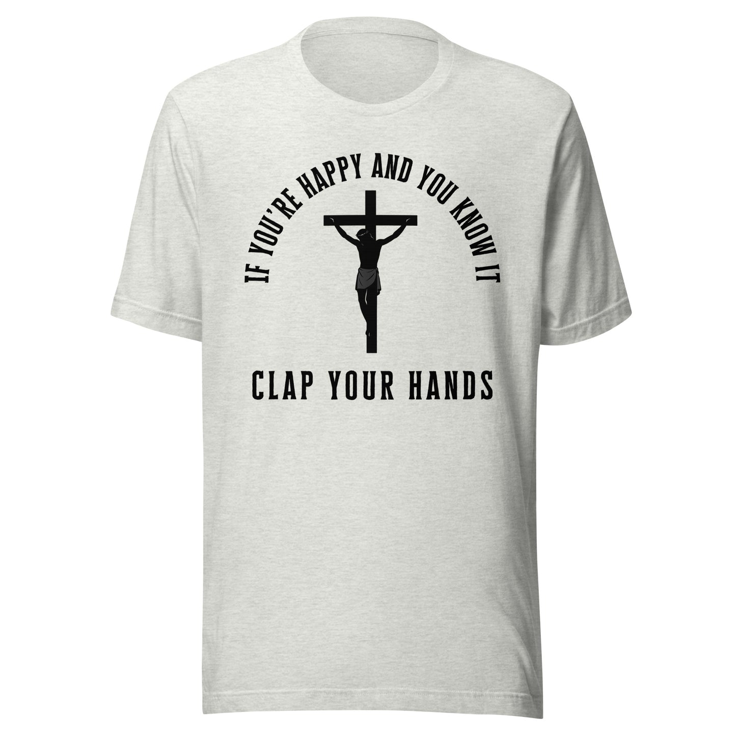 If You're Happy And You Know It – Unisex T-Shirt