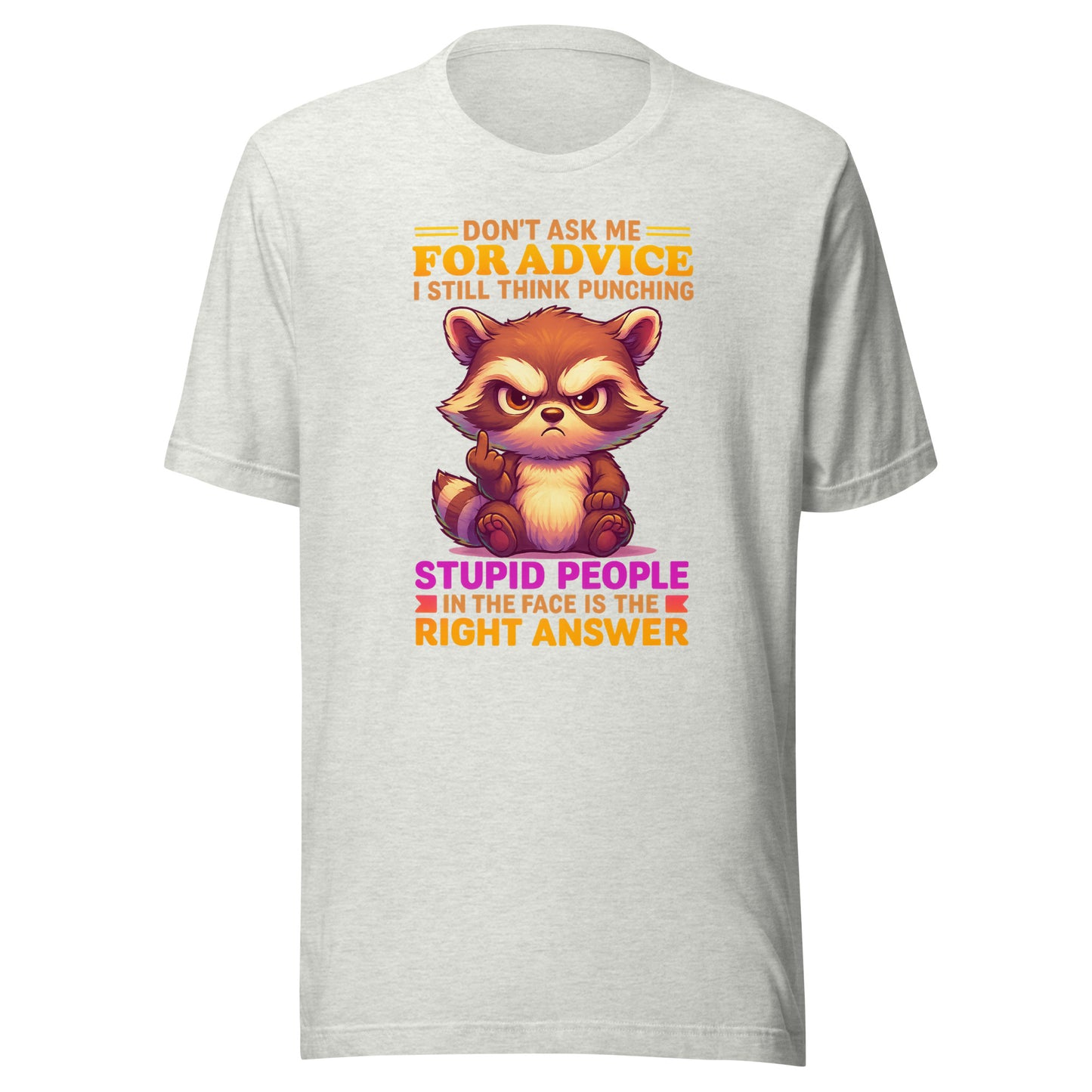 Don’t Ask Me For Advice – Unisex T-Shirt