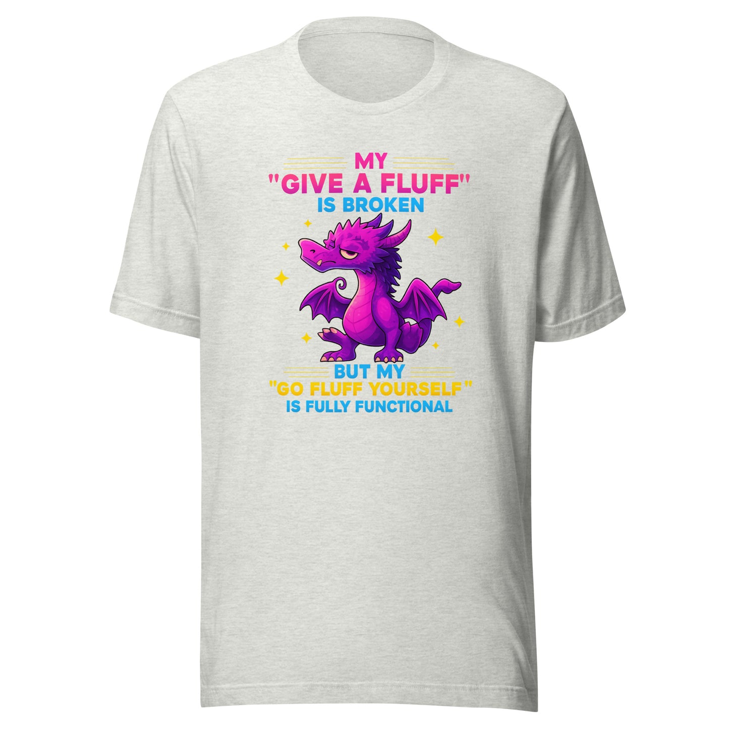 My “Give a Fluff” Is Broken – Unisex T-Shirt