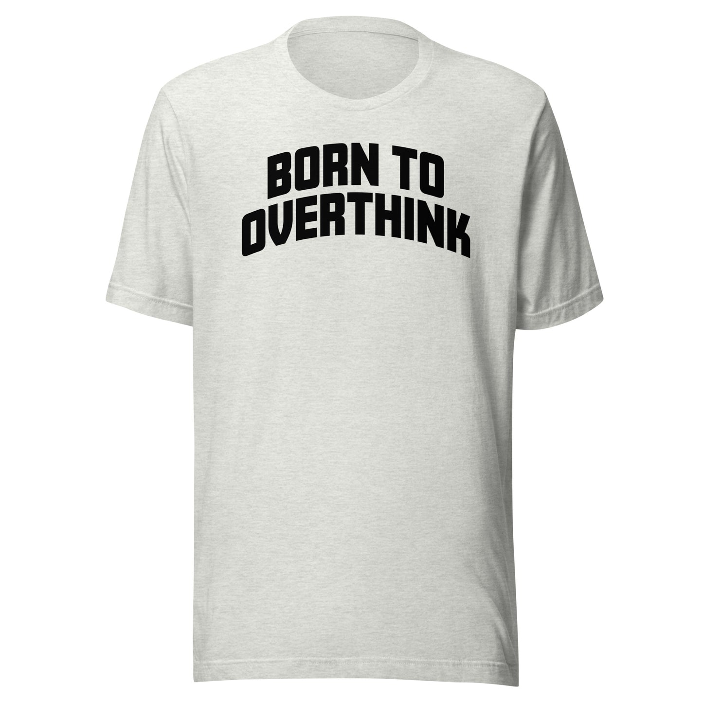 Born to Overthink – Unisex T-Shirt