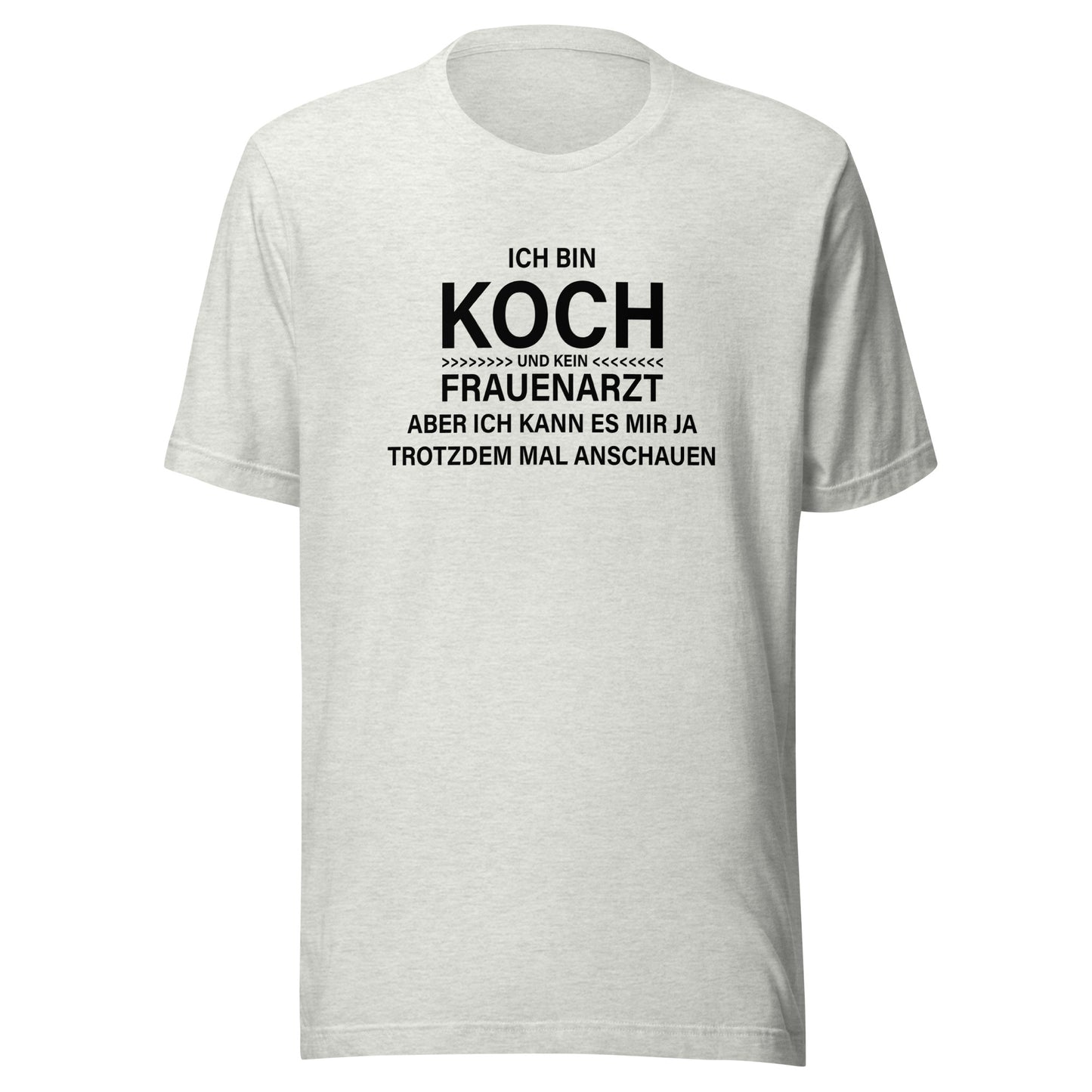 Ich bin Koch – kein Frauenarzt – Unisex T-Shirt