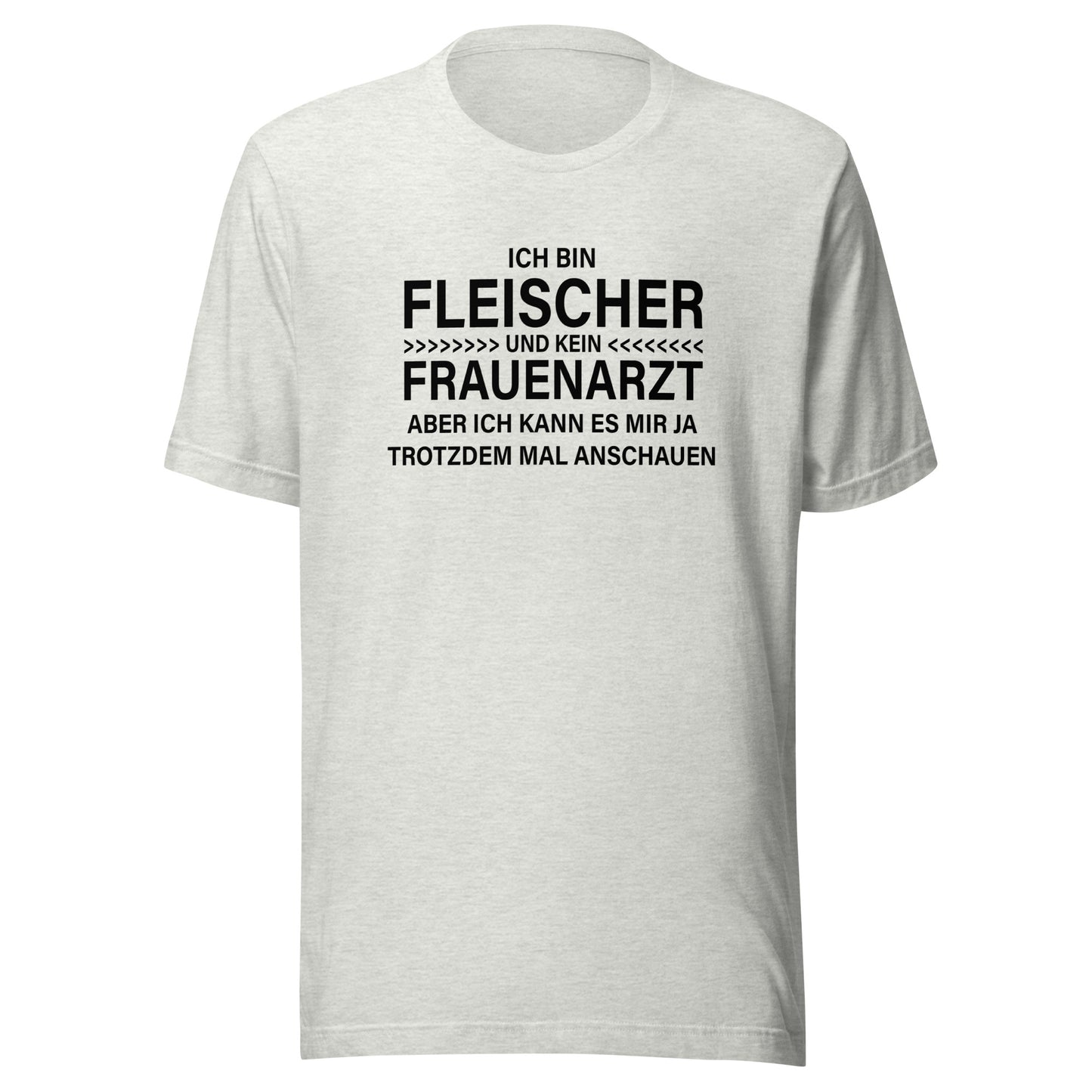 Ich bin Fleischer - Kein Frauenarzt – Unisex T-Shirt