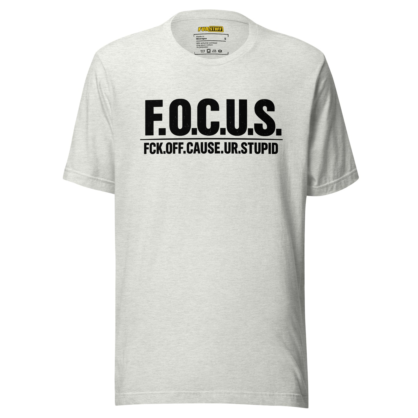 FOCUS – Fck Off Cause Ur Stupid – Unisex T-Shirt