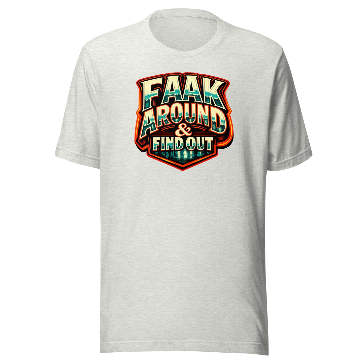 Faak Around & Find Out – Unisex T-Shirt
