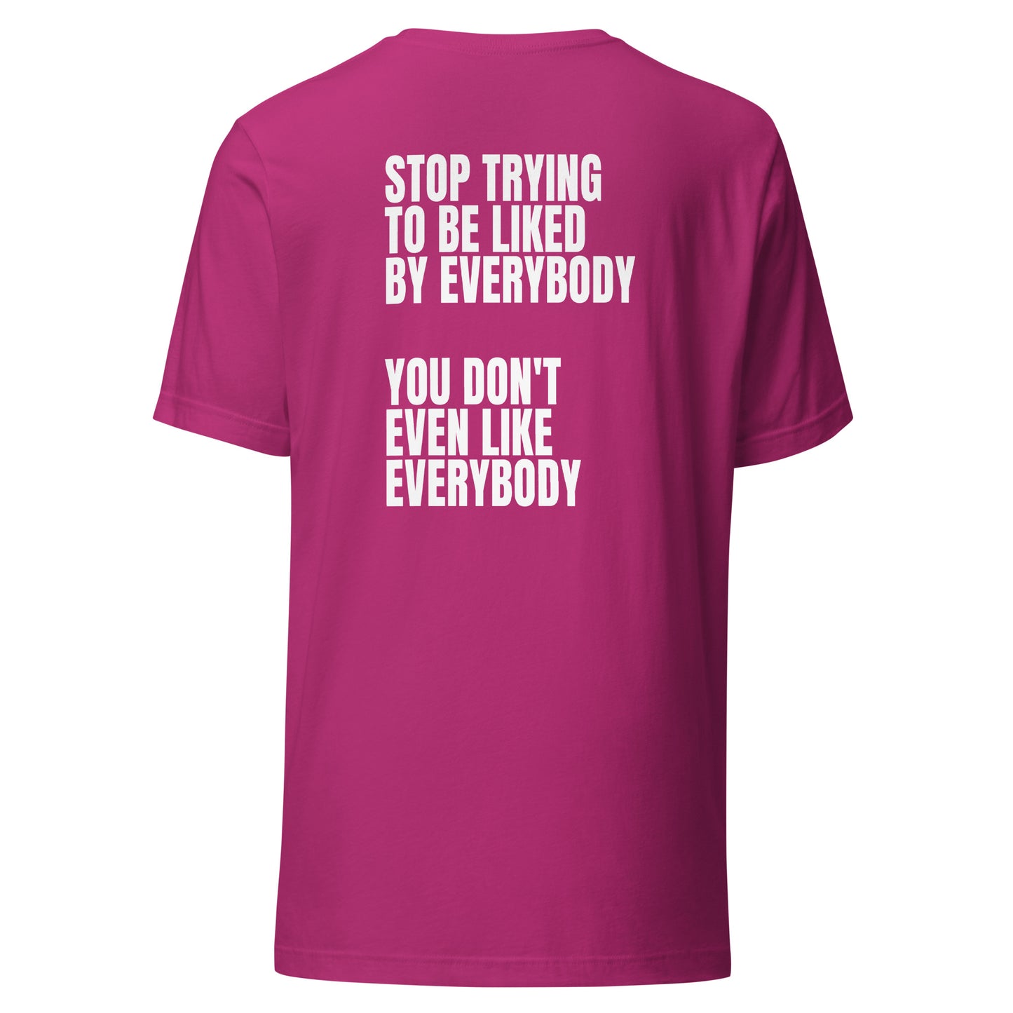 Stop trying to be liked – Unisex T-Shirt (Backprint)