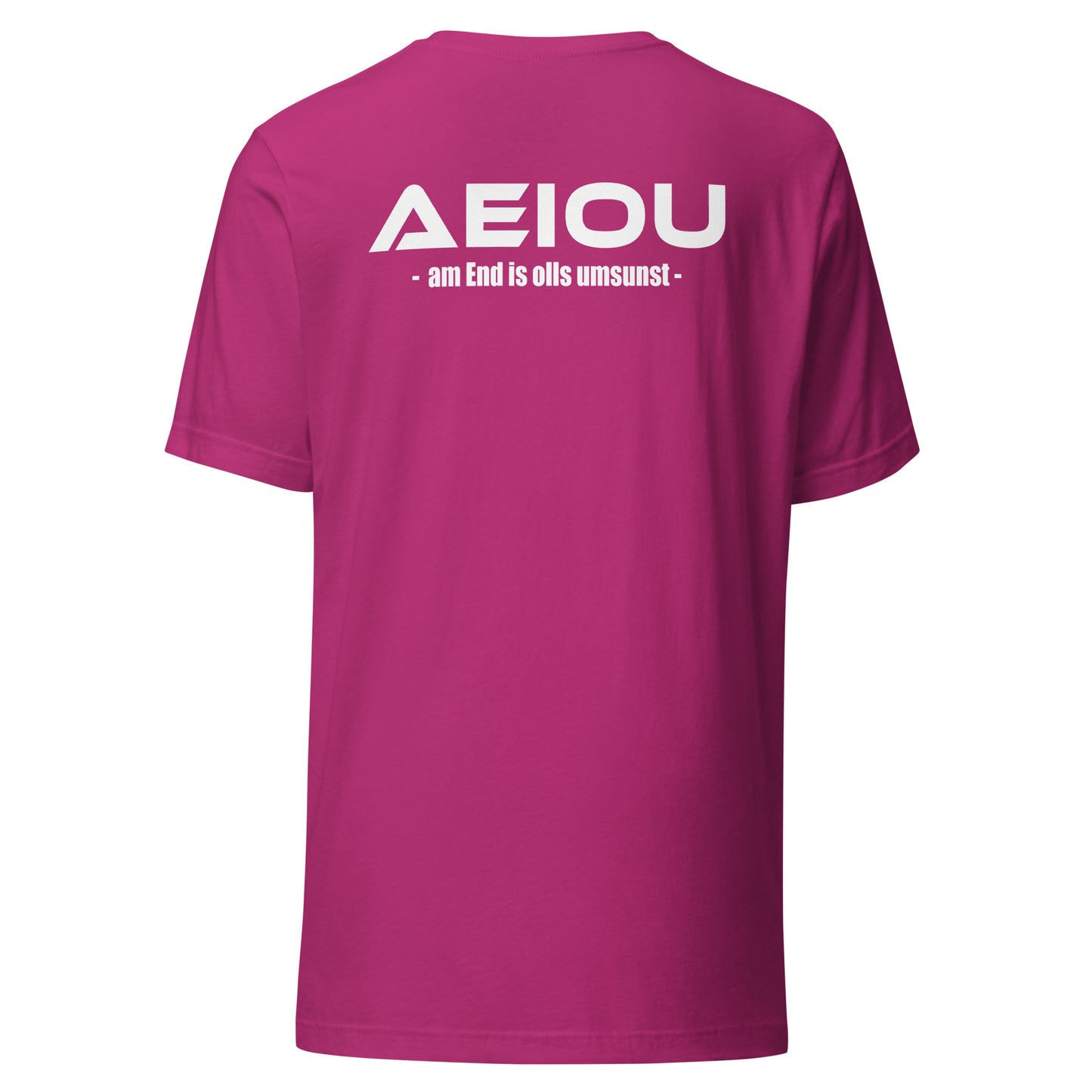AEIOU – am End is olls umsunst – Unisex T-Shirt Backprint