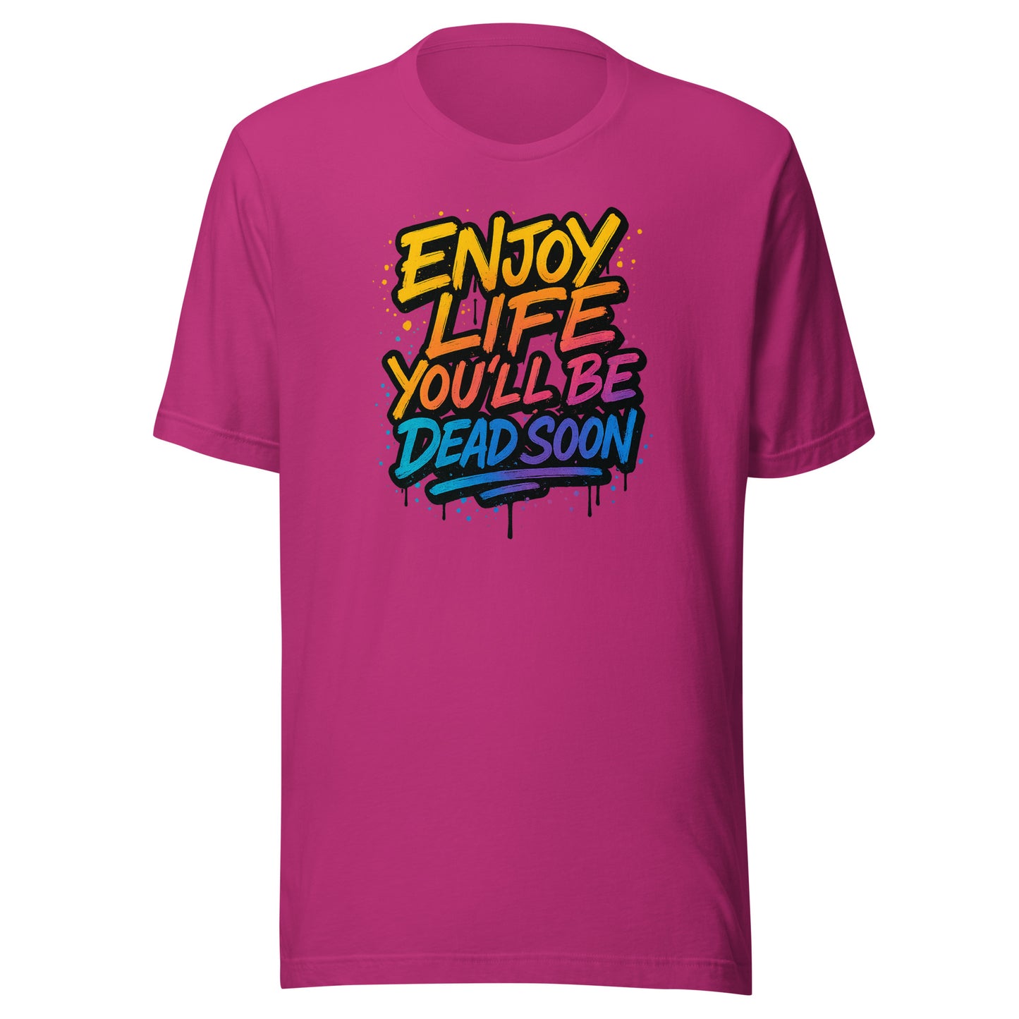 Enjoy Life You’ll Be Dead Soon – Unisex T-Shirt