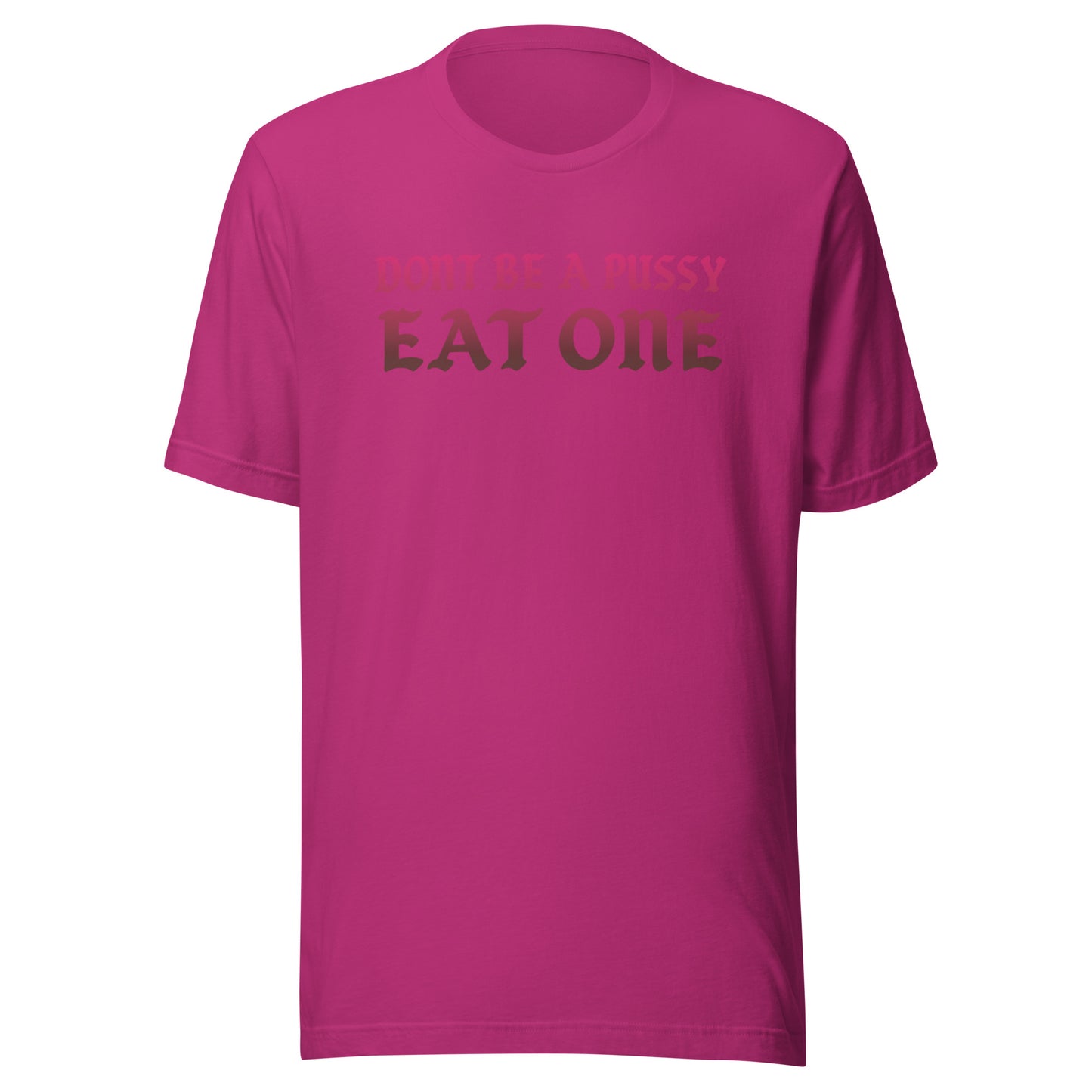 Don’t Be a Pussy – Eat One – Unisex T-Shirt