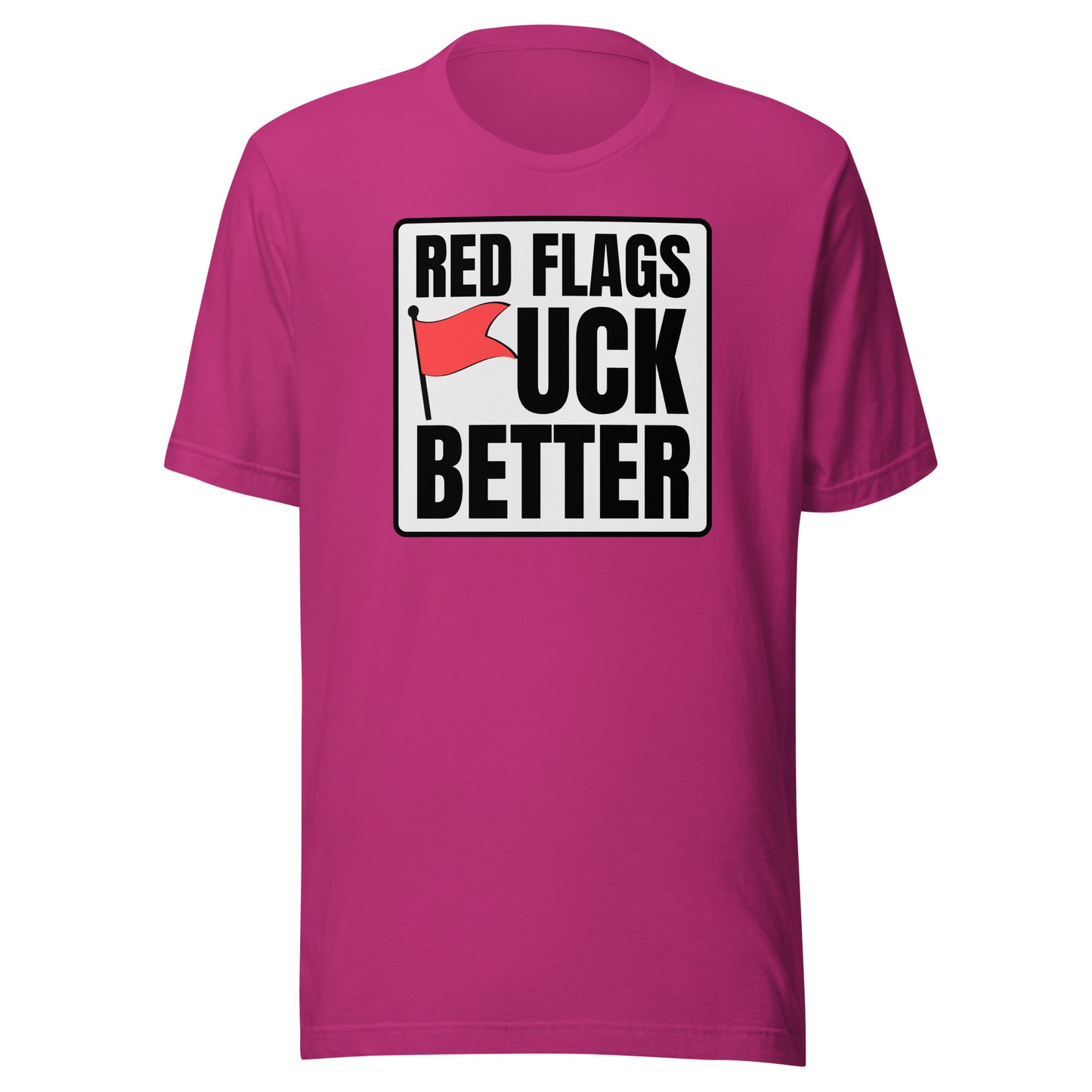 Red Flags F*ck Better – Unisex T-Shirt