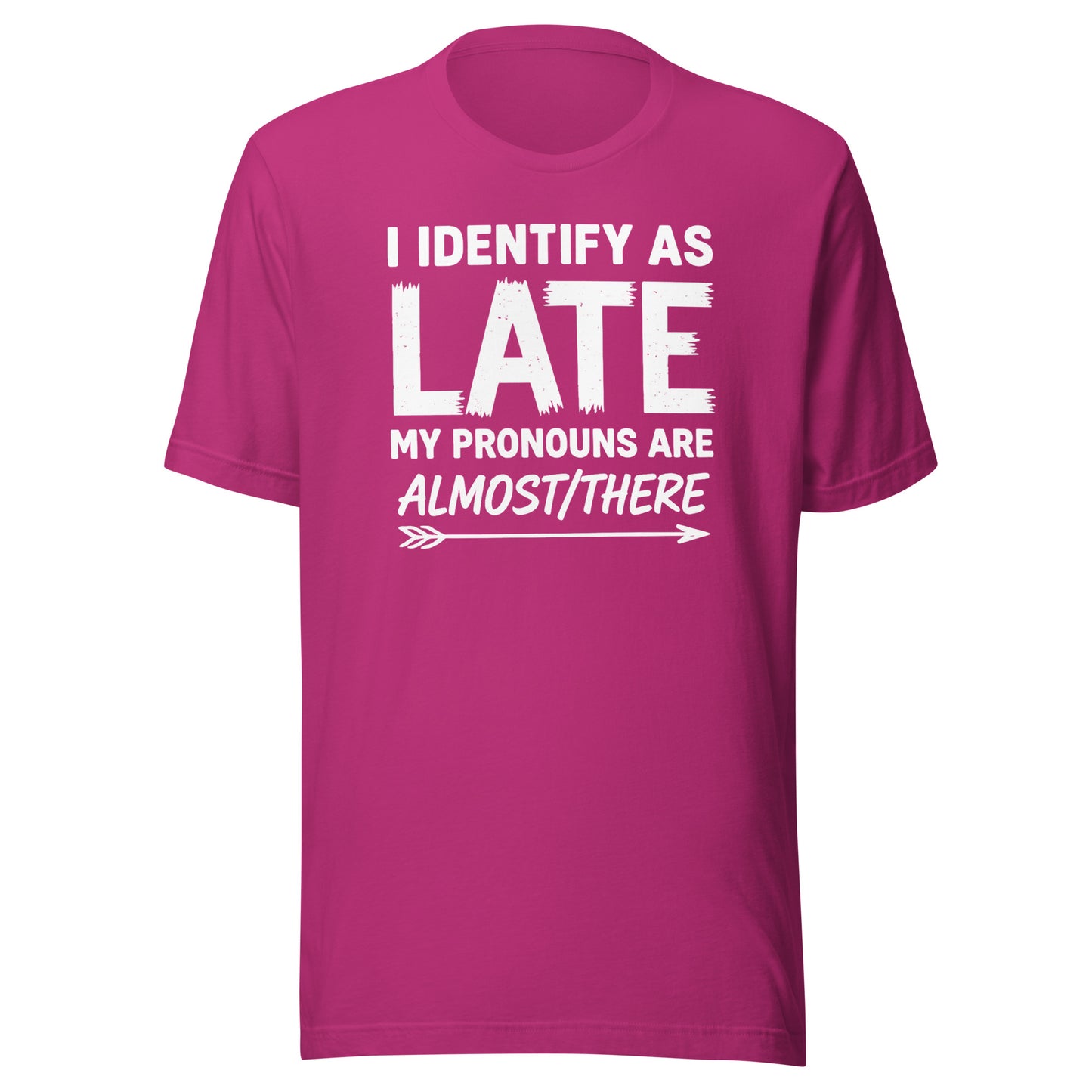 I Identify As Late – Unisex T-Shirt