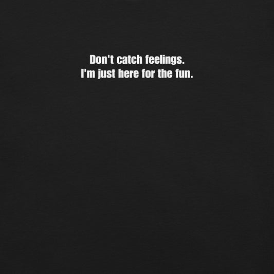 Don't Catch Feelings – Statement shirt for plain-speaking fans